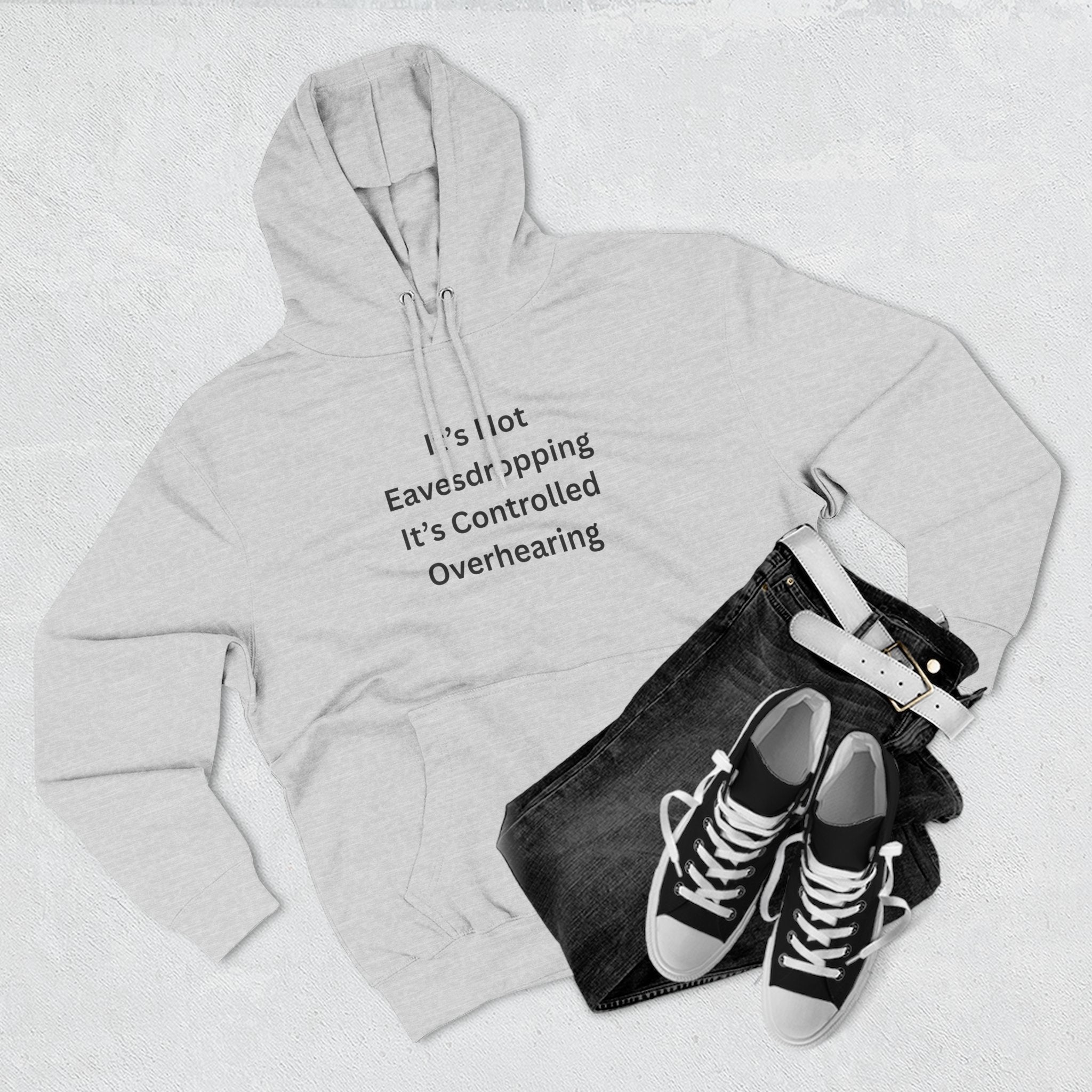 It's Not Eavesdropping, It's Controlled Overhearing Funny Three-Panel Fleece Hoodie
