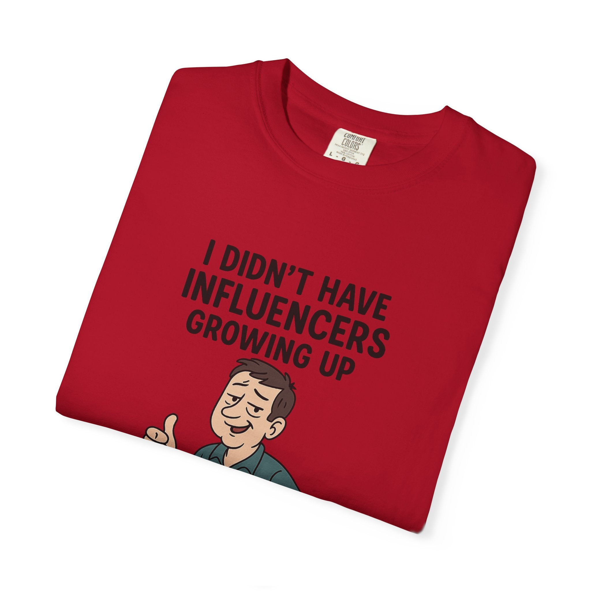 Funny Unisex T-Shirt: 'I Didn't Have Influencers Growing Up'