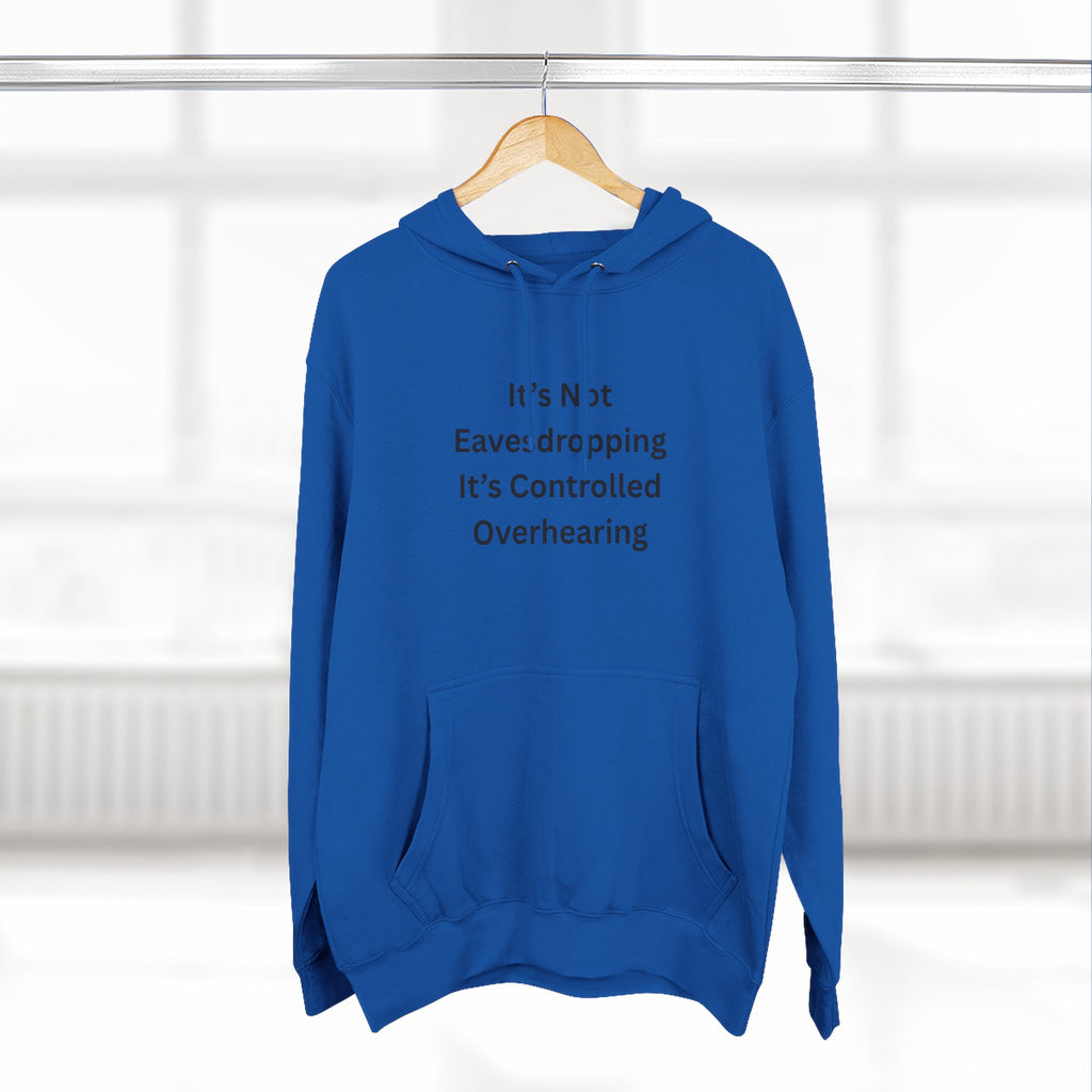 It's Not Eavesdropping, It's Controlled Overhearing Funny Three-Panel Fleece Hoodie