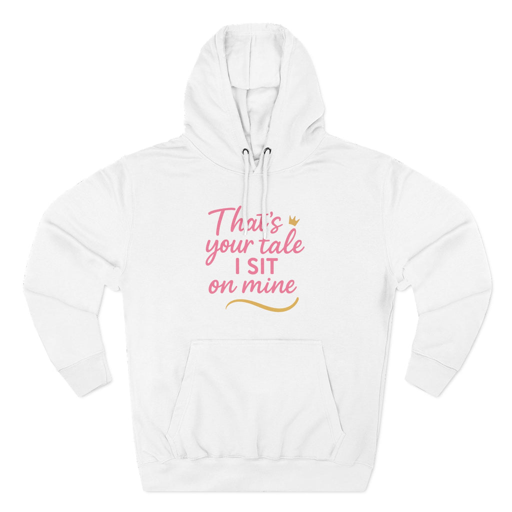 Charming Quote Fleece Hoodie: "That's Your Tale, I Sit on Mine"