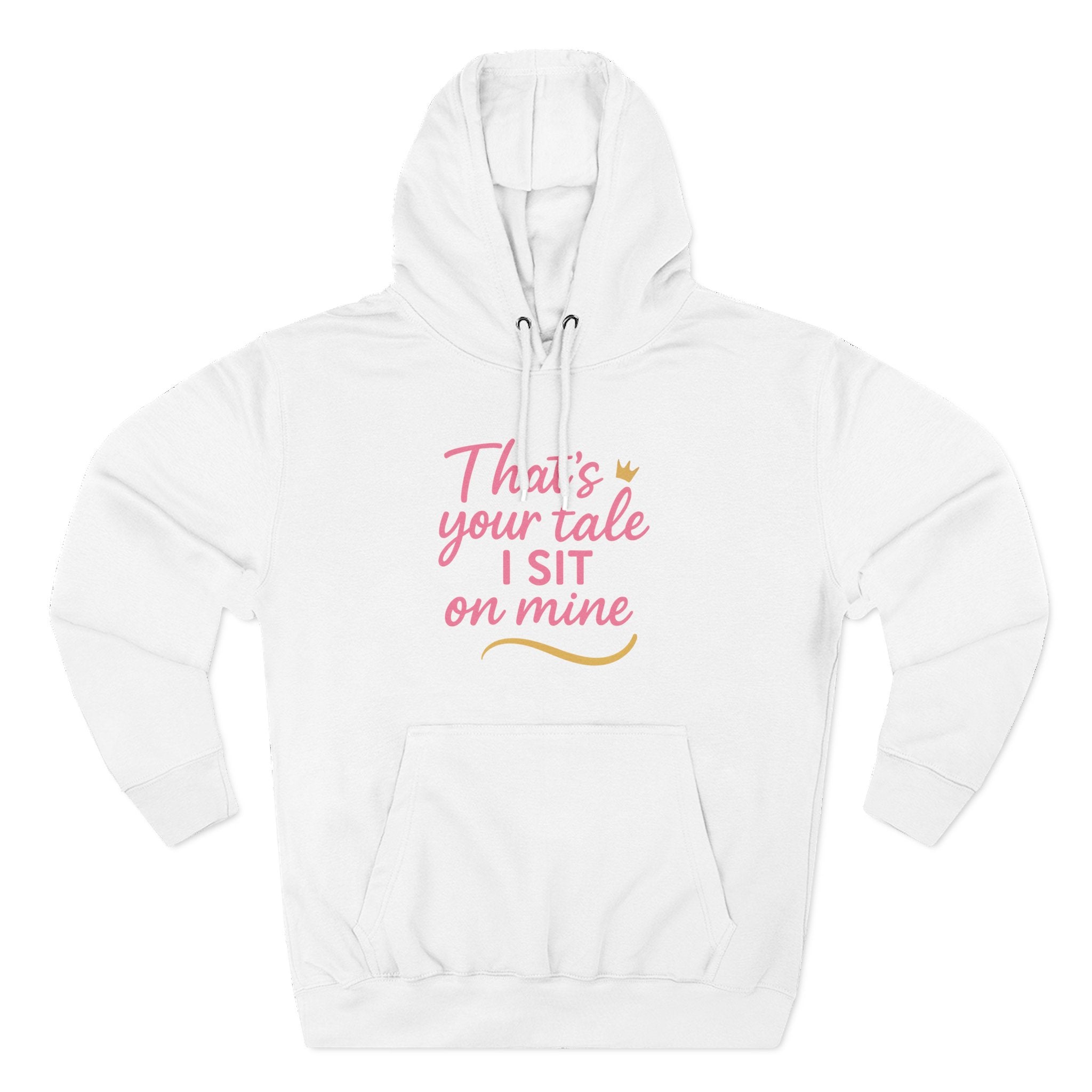 Charming Quote Fleece Hoodie: "That's Your Tale, I Sit on Mine"