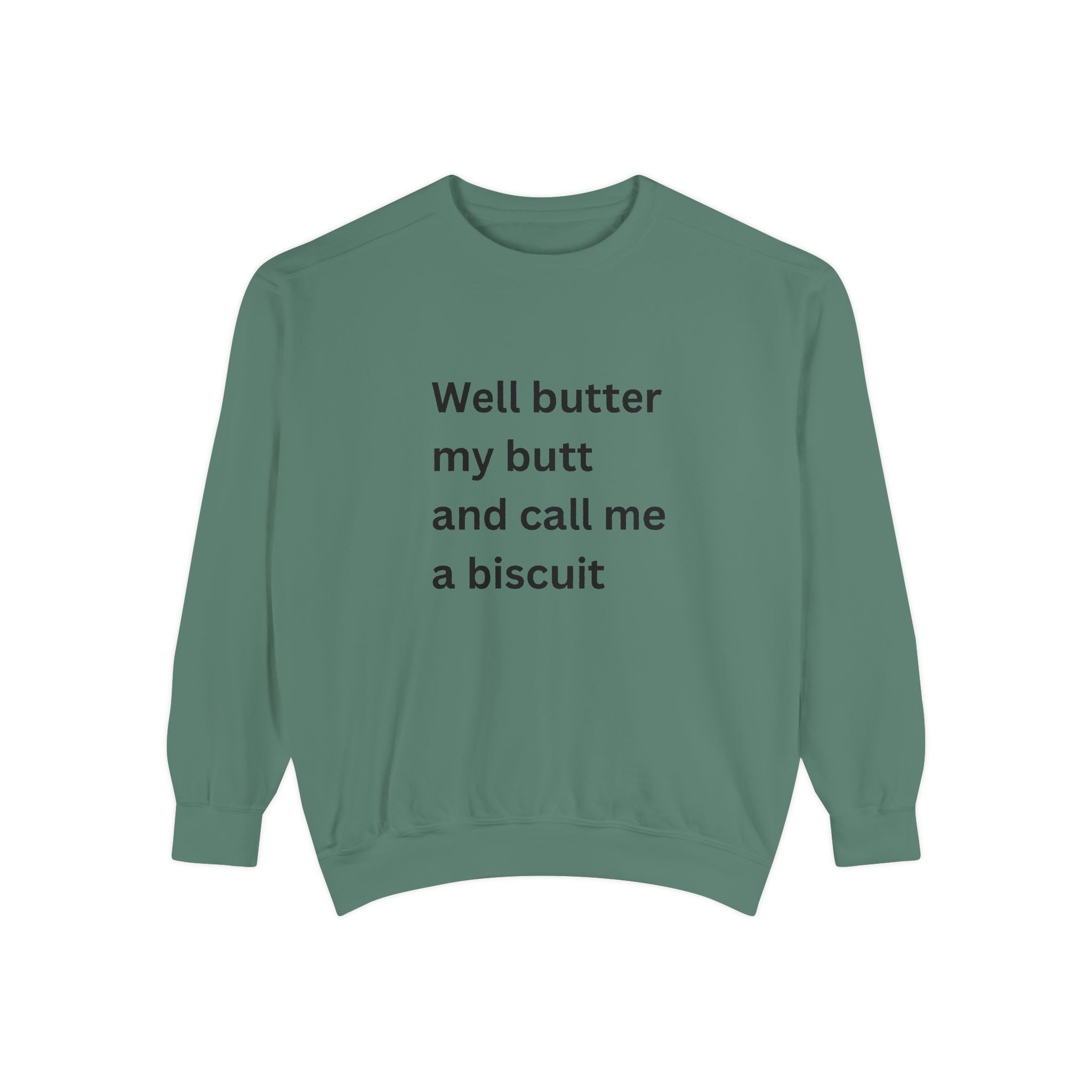 Well Butter My Butt And Call Me A Biscuit Funny Unisex Garment-Dyed Sweatshirt