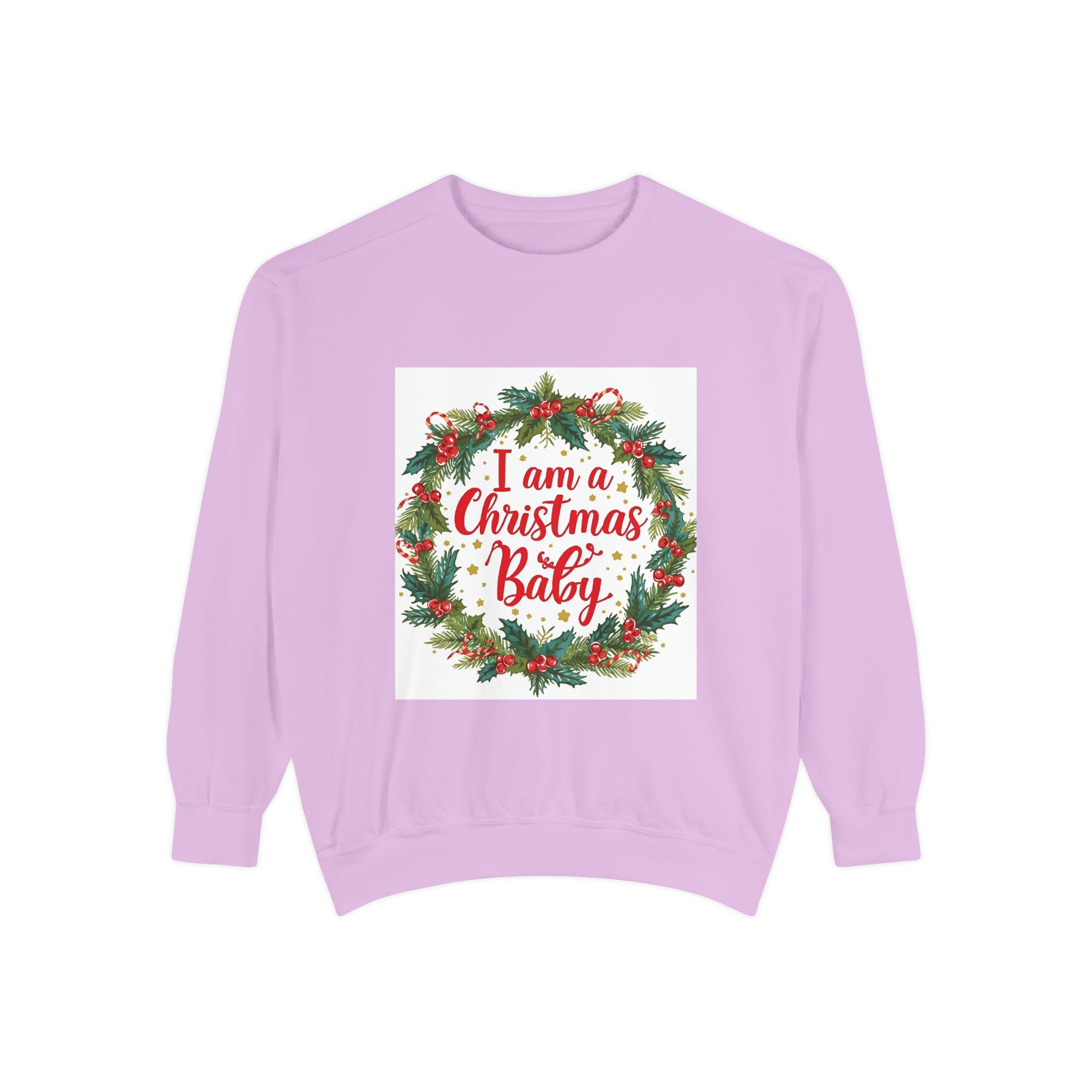 I Am A Christmas Baby Unisex Garment-Dyed Sweatshirt