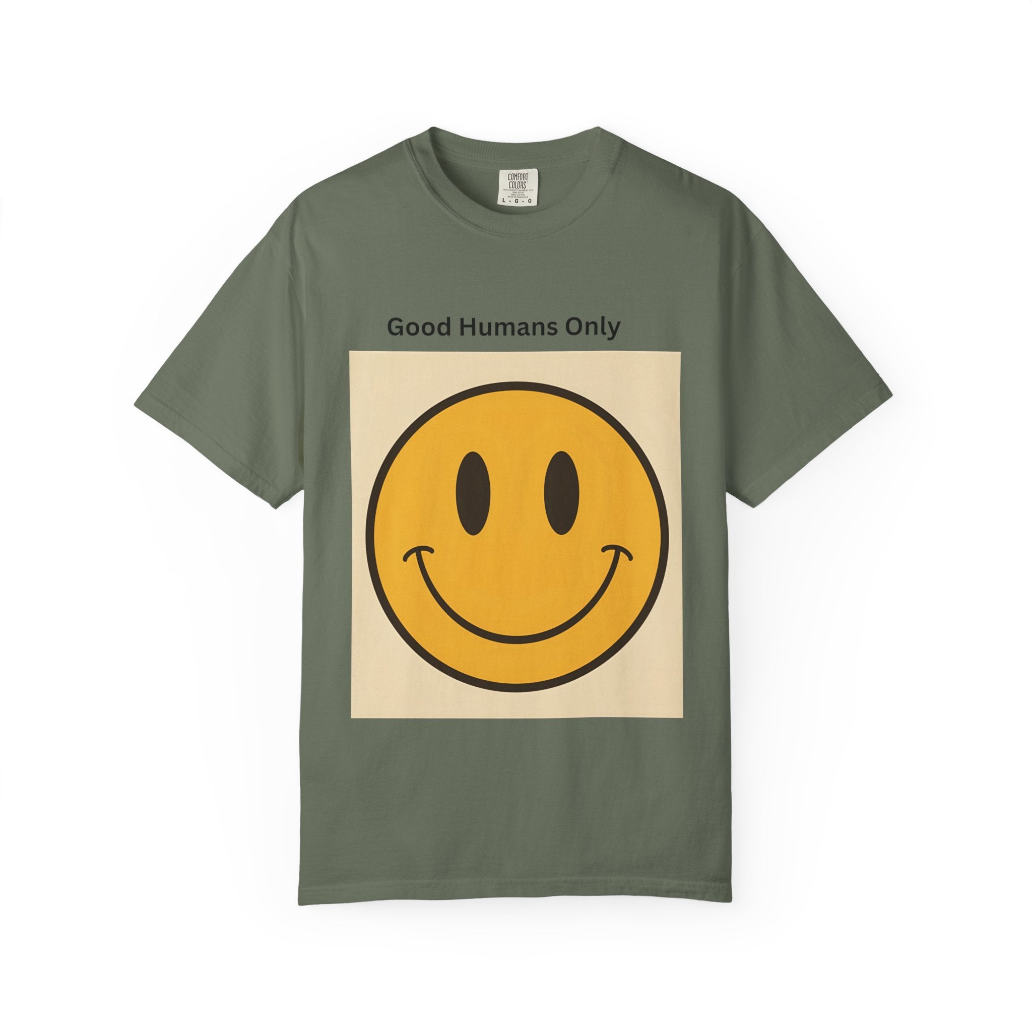 Smiley Face Good Humans Only T-Shirt, Unisex Garment-Dyed Tee, Positive Vibe Shirt, Casual Everyday Wear, Gift for Friends, Eco-Friendly Apparel