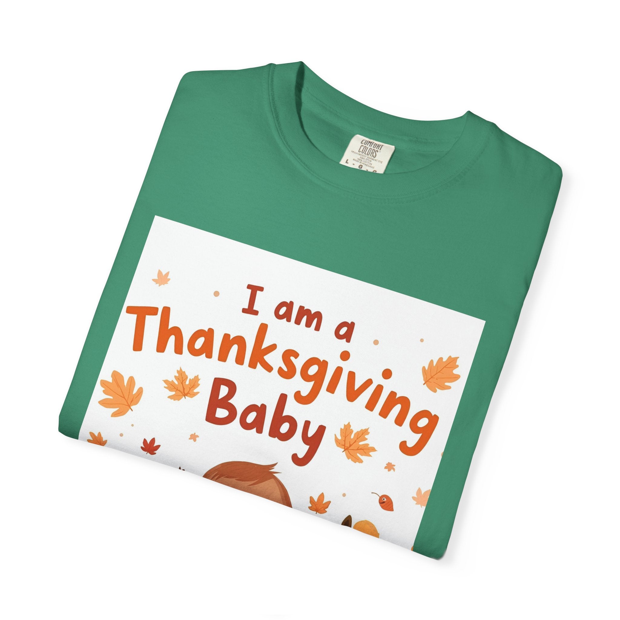 I Am A Thanksgiving Baby Unisex Garment-Dyed T-shirt