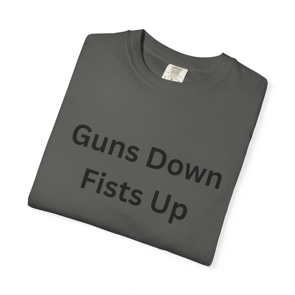 Unisex Motivational T-Shirt - Guns Down Fists Up - Casual Wear, Activism Shirt, Gift for A Cause, Everyday Comfort, Inspirational Tee