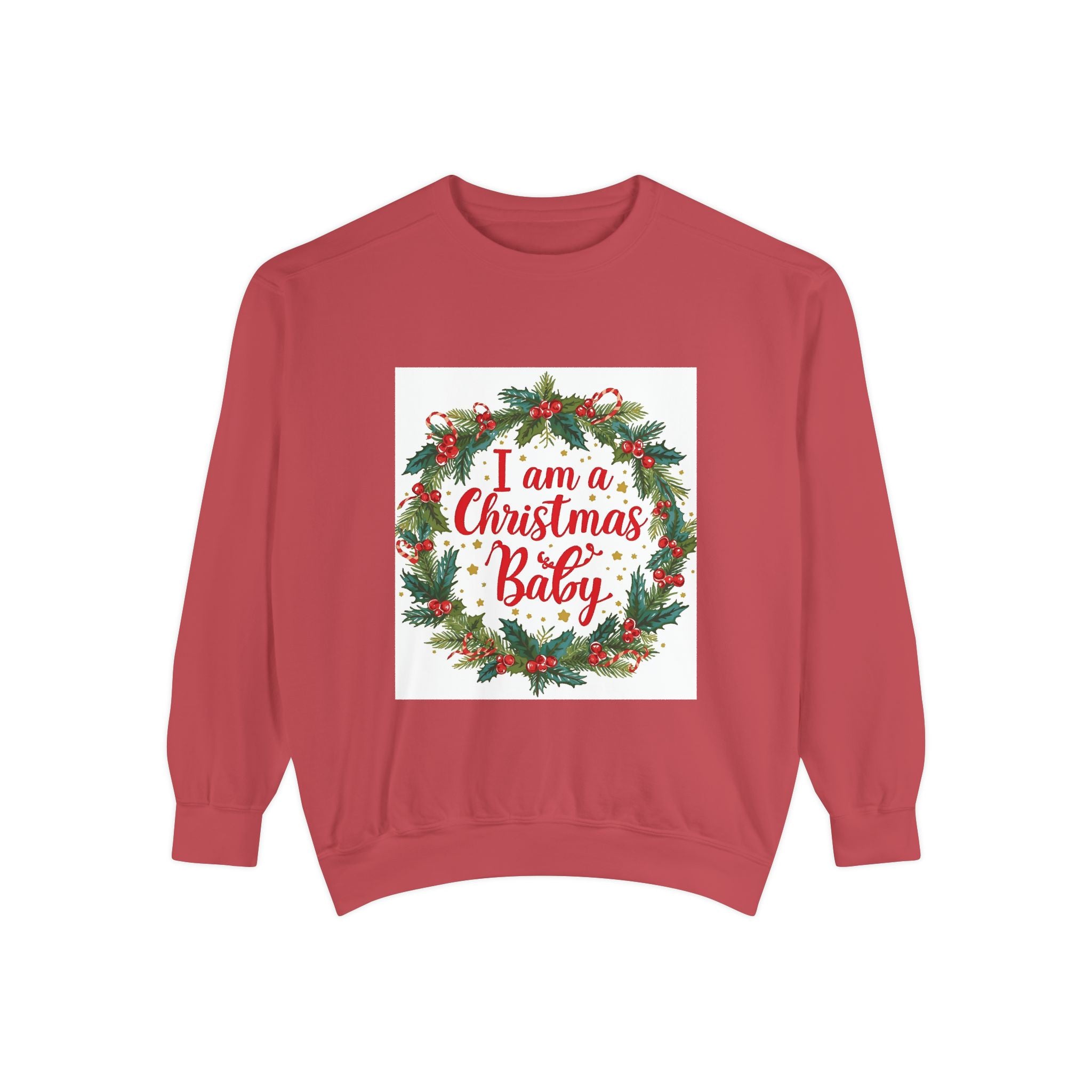 I Am A Christmas Baby Unisex Garment-Dyed Sweatshirt