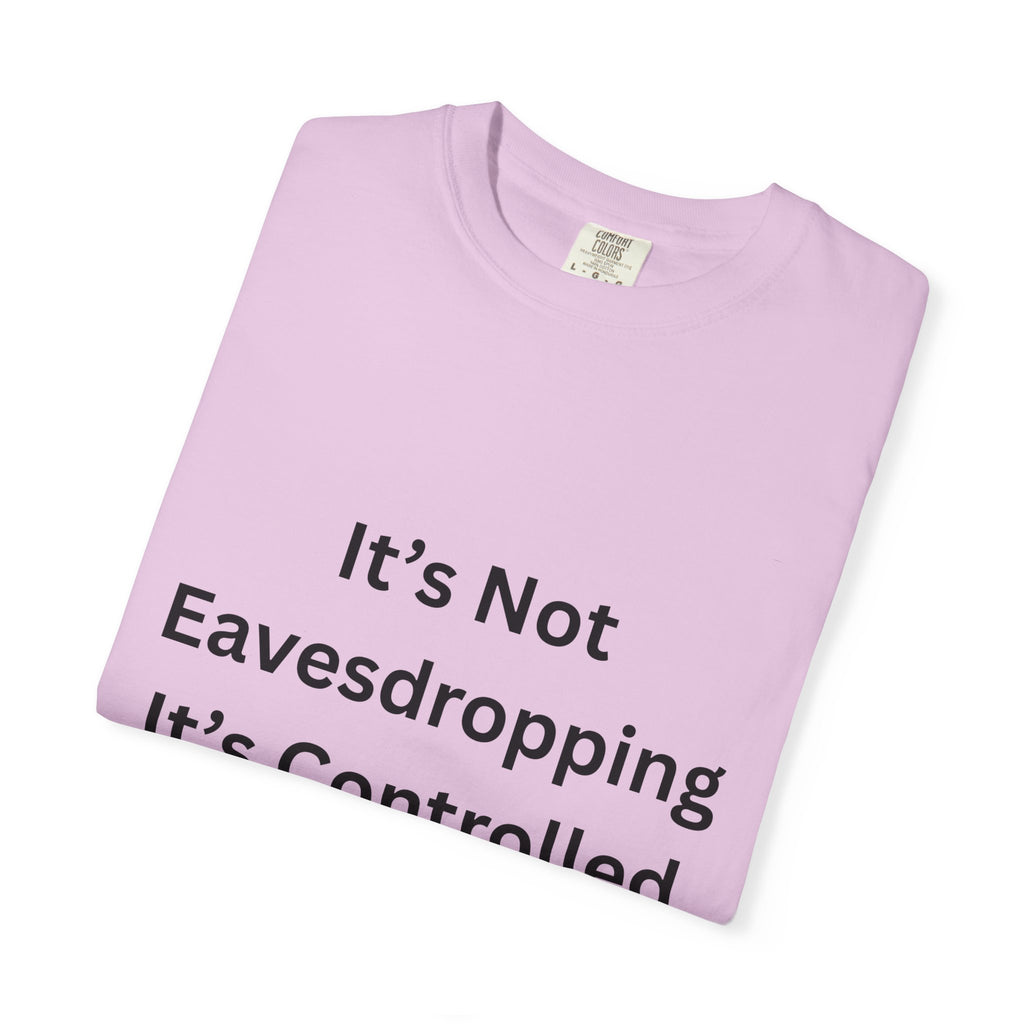 It's Not Eavesdropping, It's Controlled Over Hearing Funny Quote Unisex T-Shirt, Humor Tee, Casual Wear, Gift for Friends, Eavesdropping Shirt, Conversation Starter
