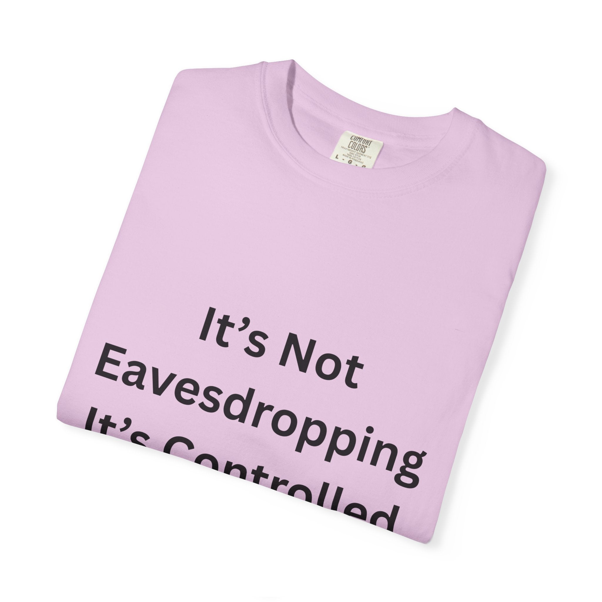It's Not Eavesdropping, It's Controlled Over Hearing Funny Quote Unisex T-Shirt, Humor Tee, Casual Wear, Gift for Friends, Eavesdropping Shirt, Conversation Starter