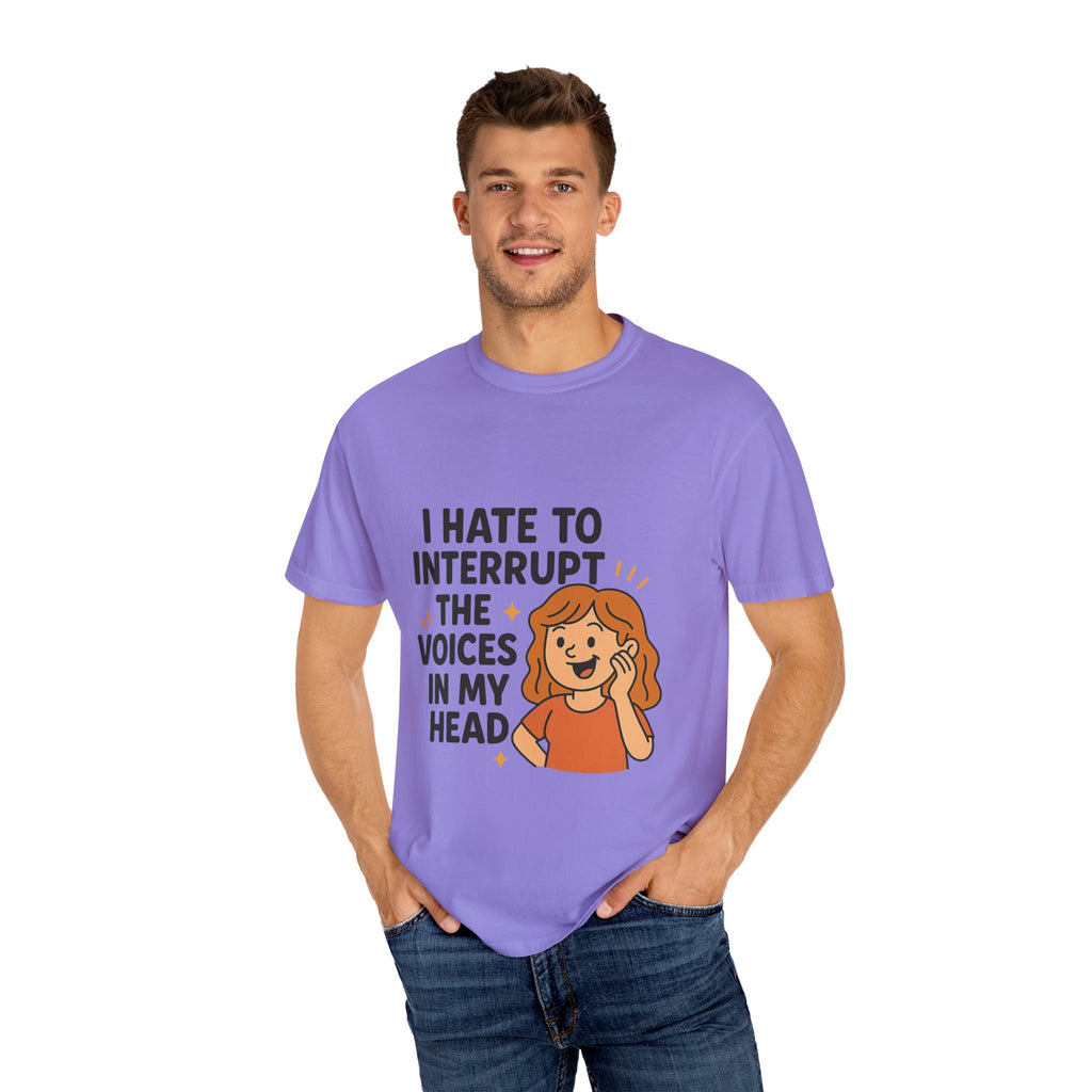 I Hate To Interrupt The Voices In My Head Funny Unisex T-Shirt – I Hate to Interrupt the Voices in My Head