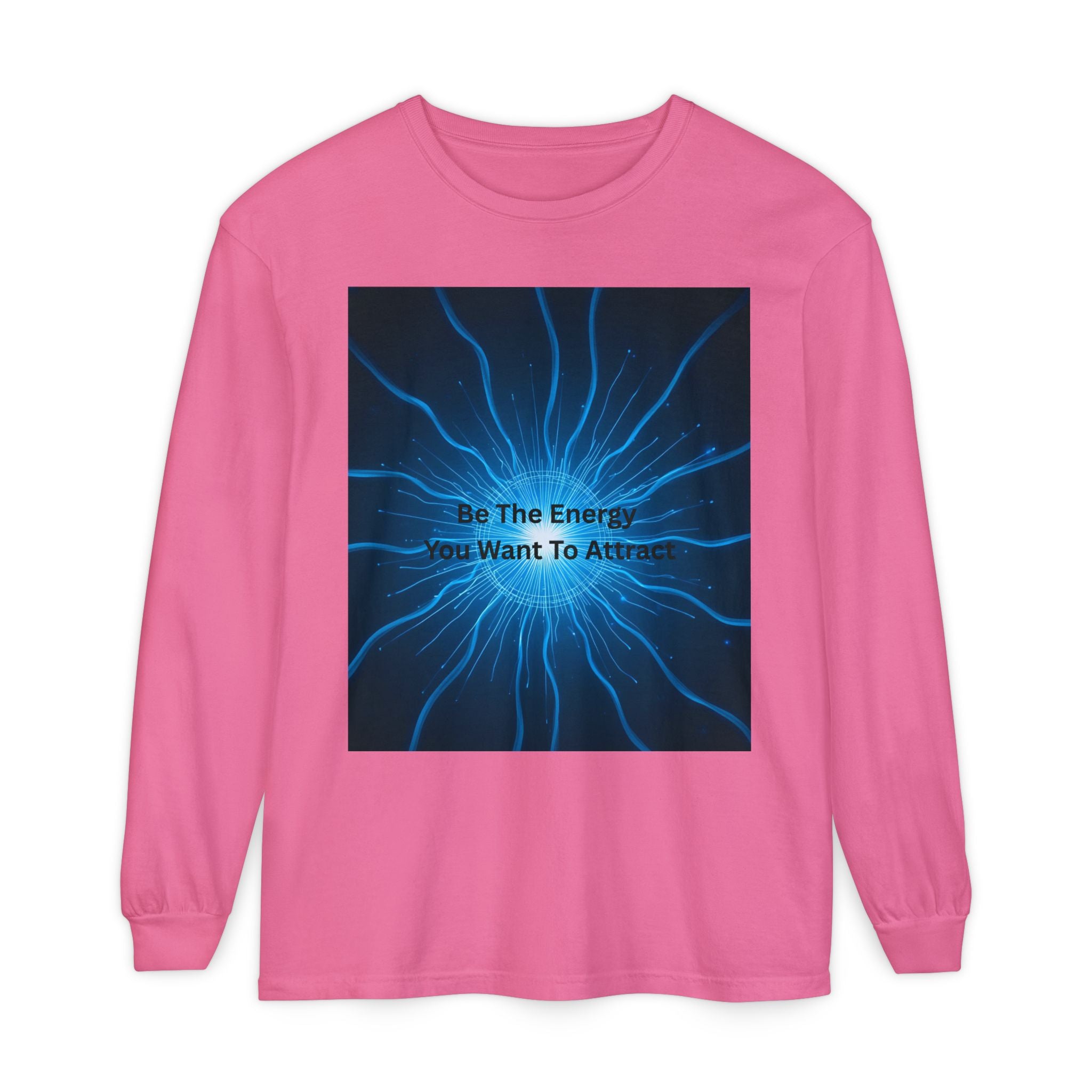 Be The Energy You Want To Attract Unisex Garment-dyed Long Sleeve T-Shirt