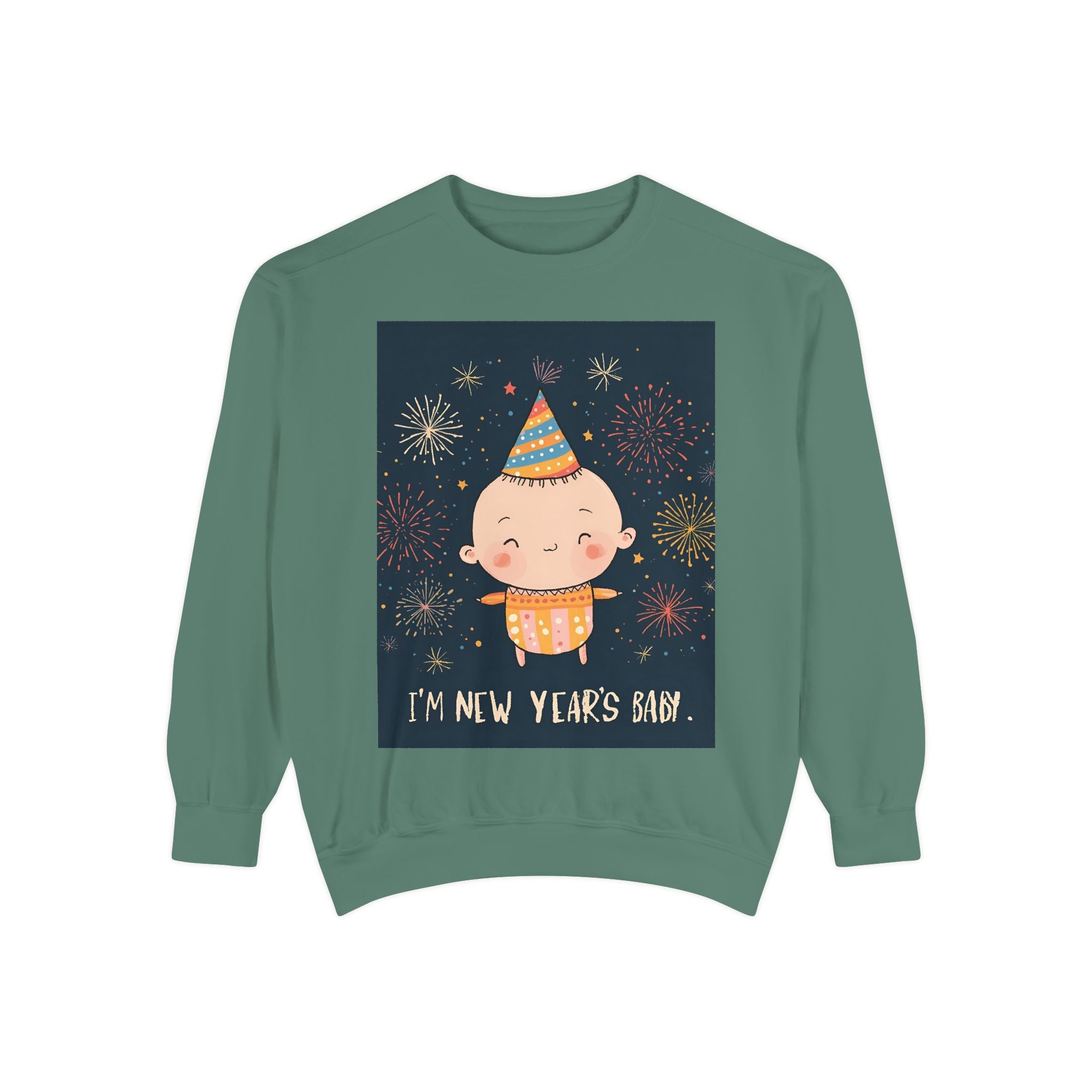 I Am A New Years Baby Unisex Garment-Dyed Sweatshirt