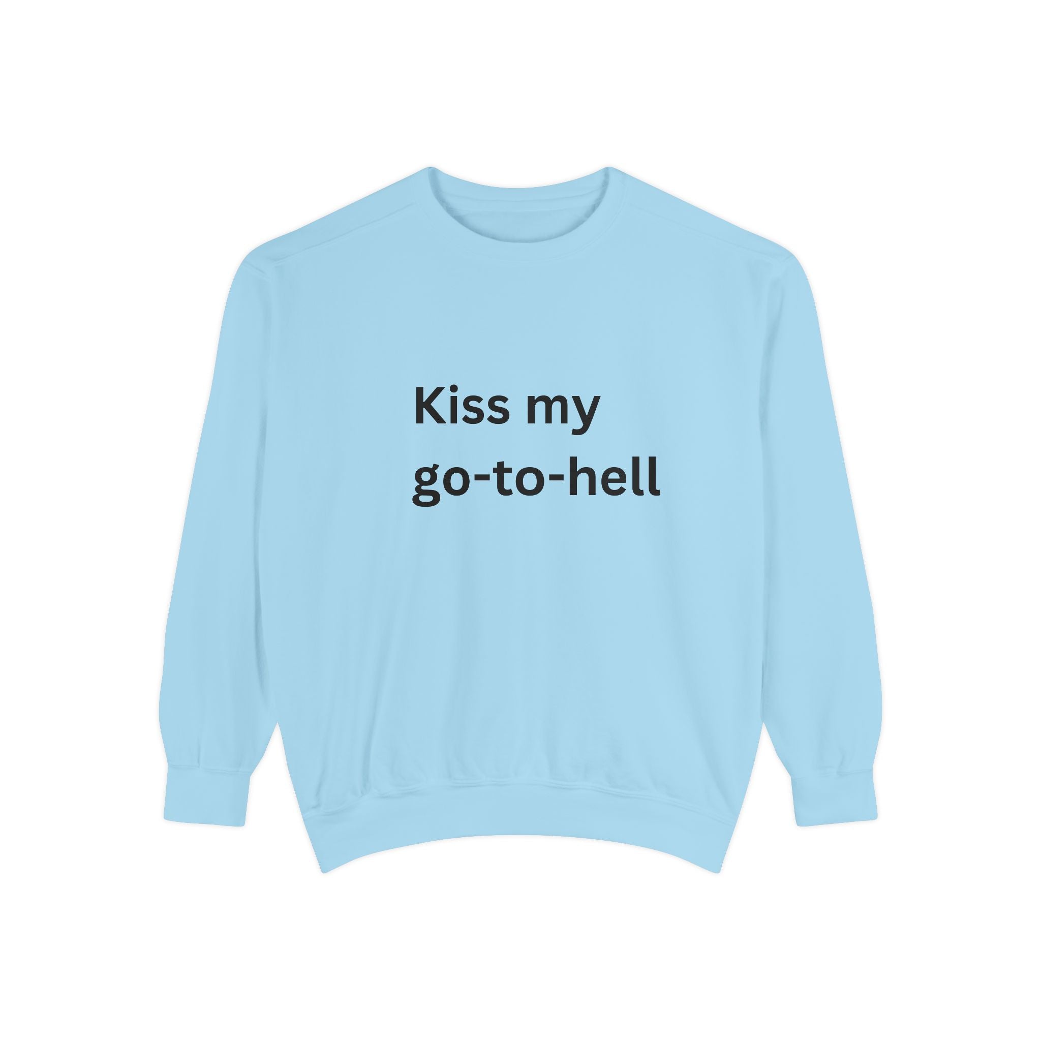 Kiss My Go To Hell Unisex Garment-Dyed Sweatshirt