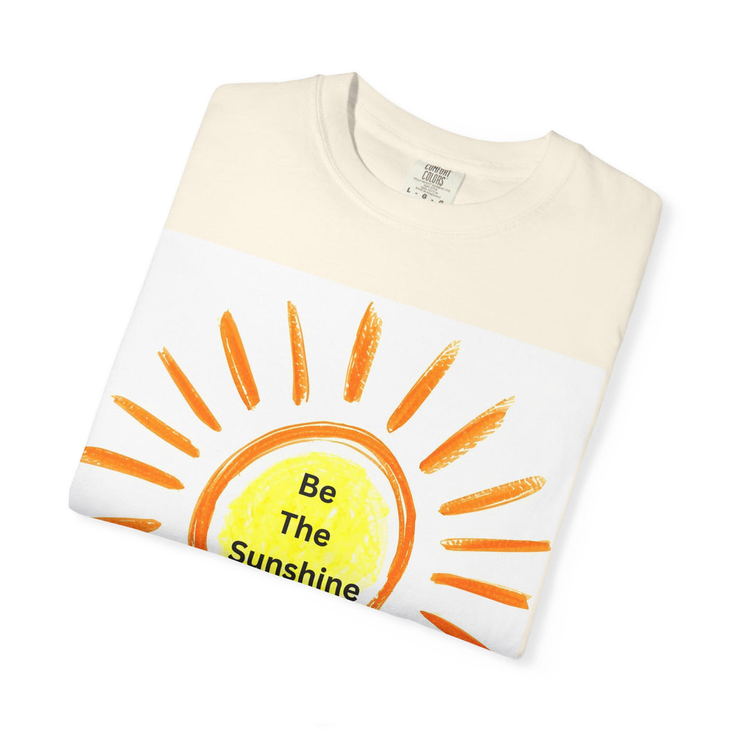 Be The Sunshine Graphic Tee - Unisex Garment-Dyed T-shirt, Positive Vibes T-Shirt, Summer Shirt, Gift for Friends, Motivational Apparel