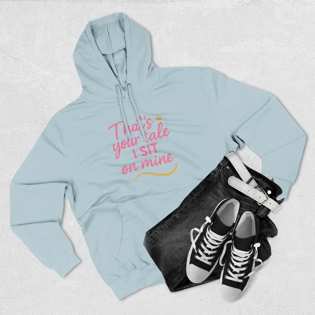 Charming Quote Fleece Hoodie: "That's Your Tale, I Sit on Mine"