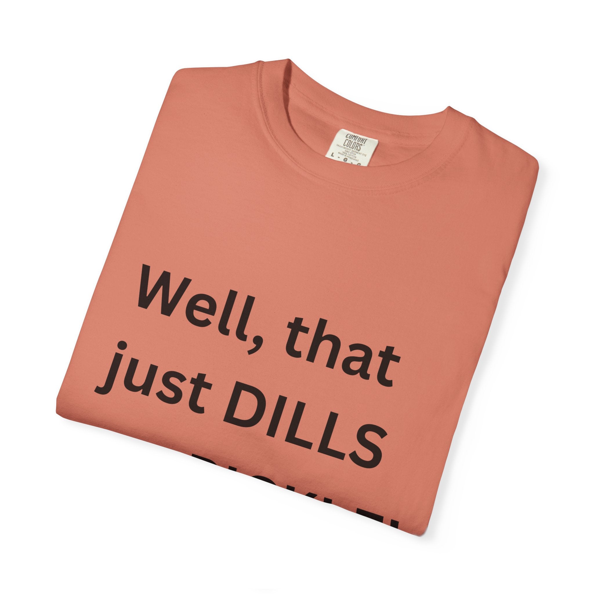 Well That Just Dills My Pickle Funny Unisex Garment-Dyed T-shirt