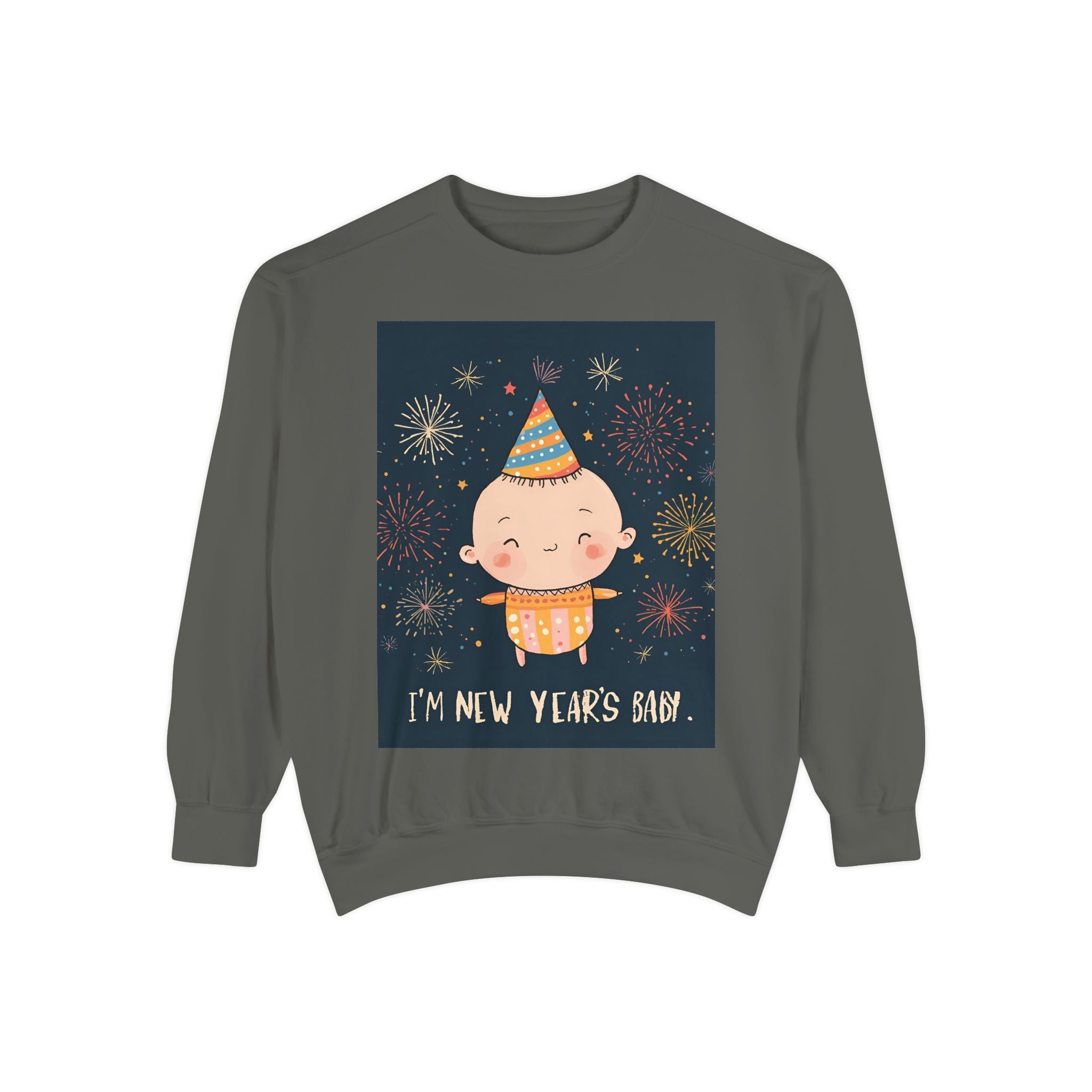 I Am A New Years Baby Unisex Garment-Dyed Sweatshirt