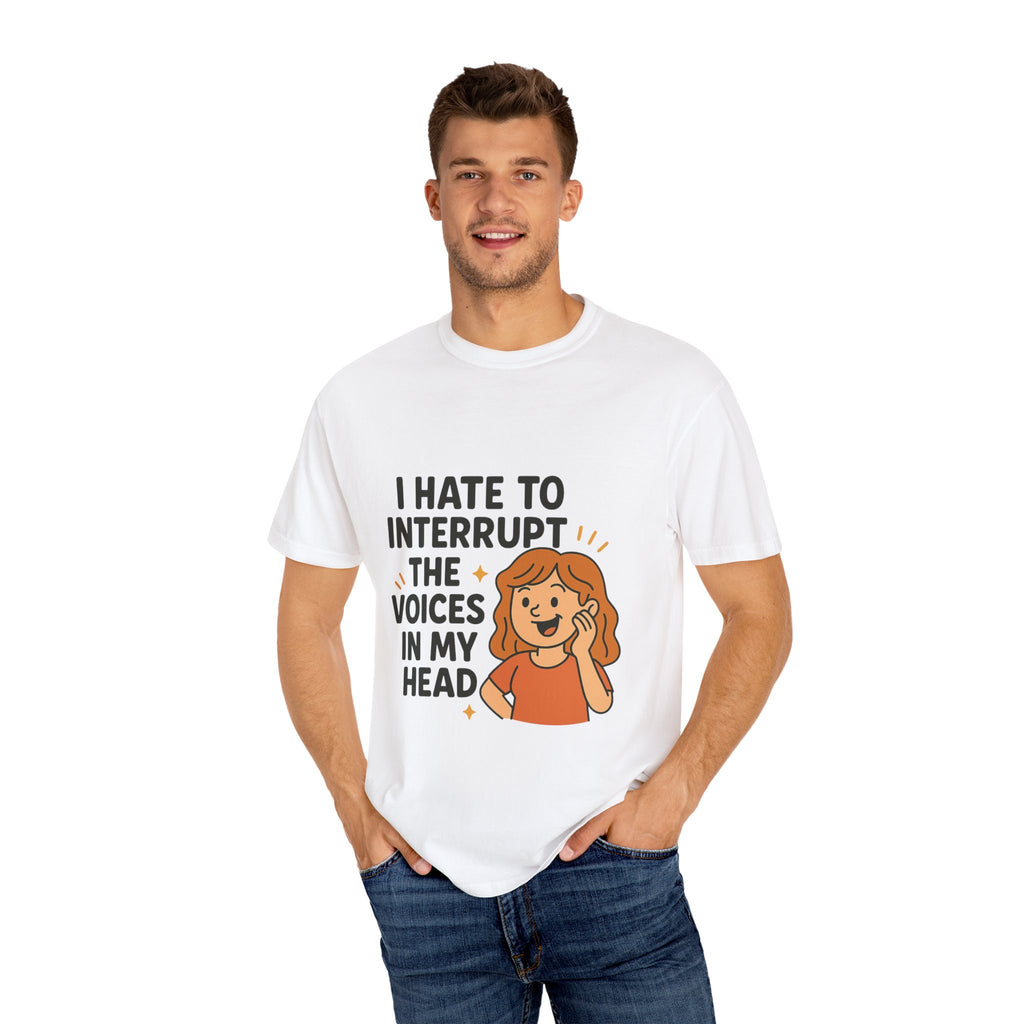 I Hate To Interrupt The Voices In My Head Funny Unisex T-Shirt – I Hate to Interrupt the Voices in My Head