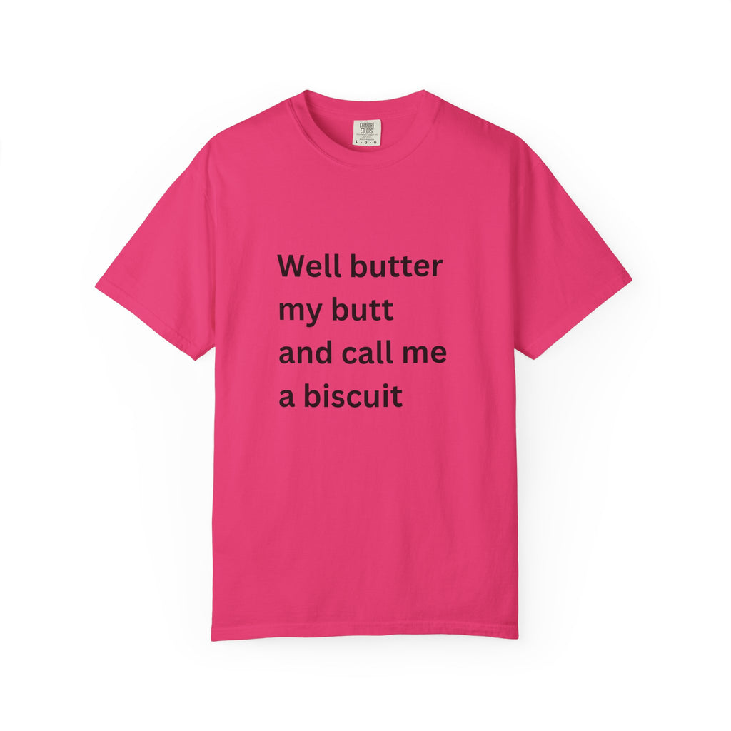 Well Butter My Butt And Call Me A Biscuit Funny Unisex Garment-Dyed T-shirt