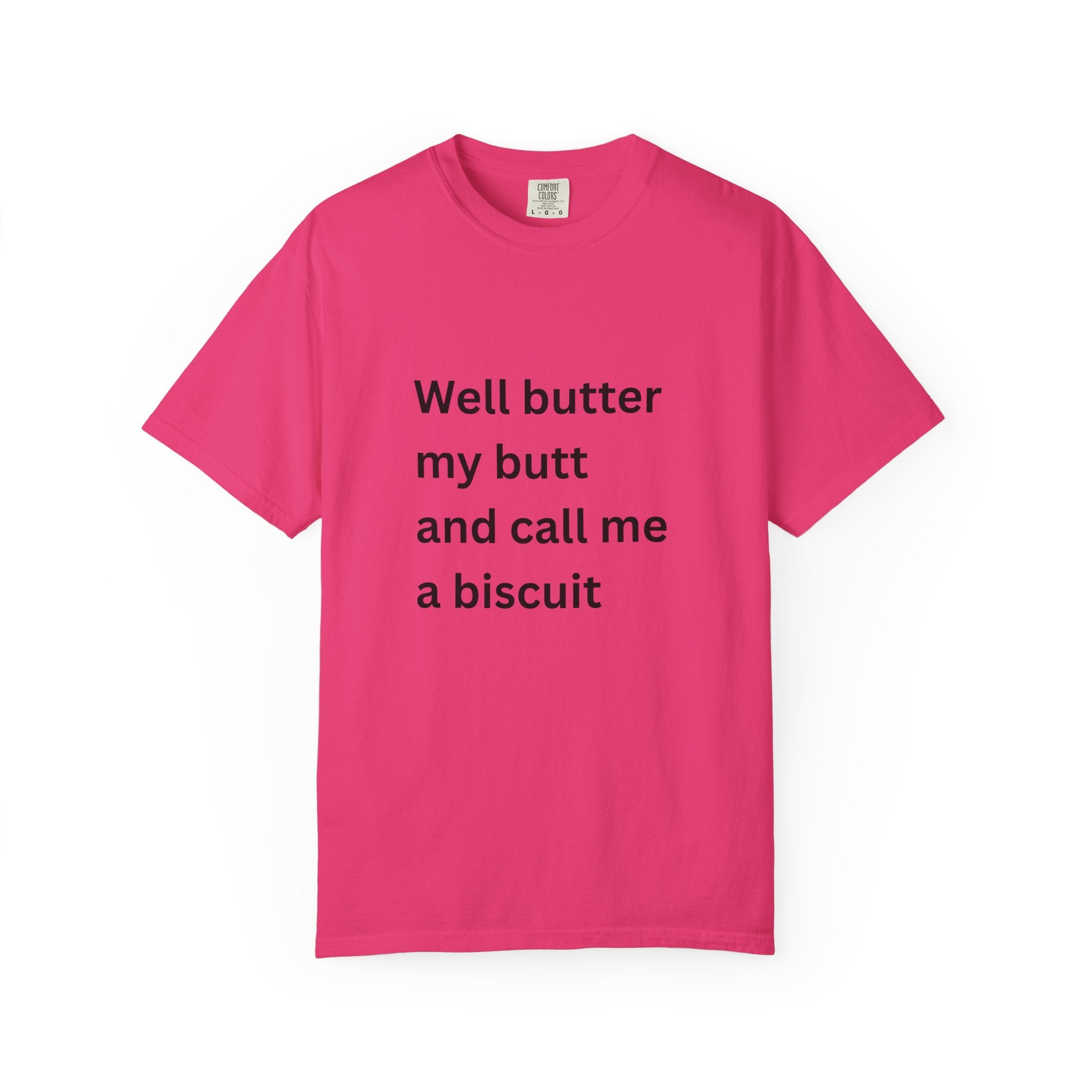 Well Butter My Butt And Call Me A Biscuit Funny Unisex Garment-Dyed T-shirt