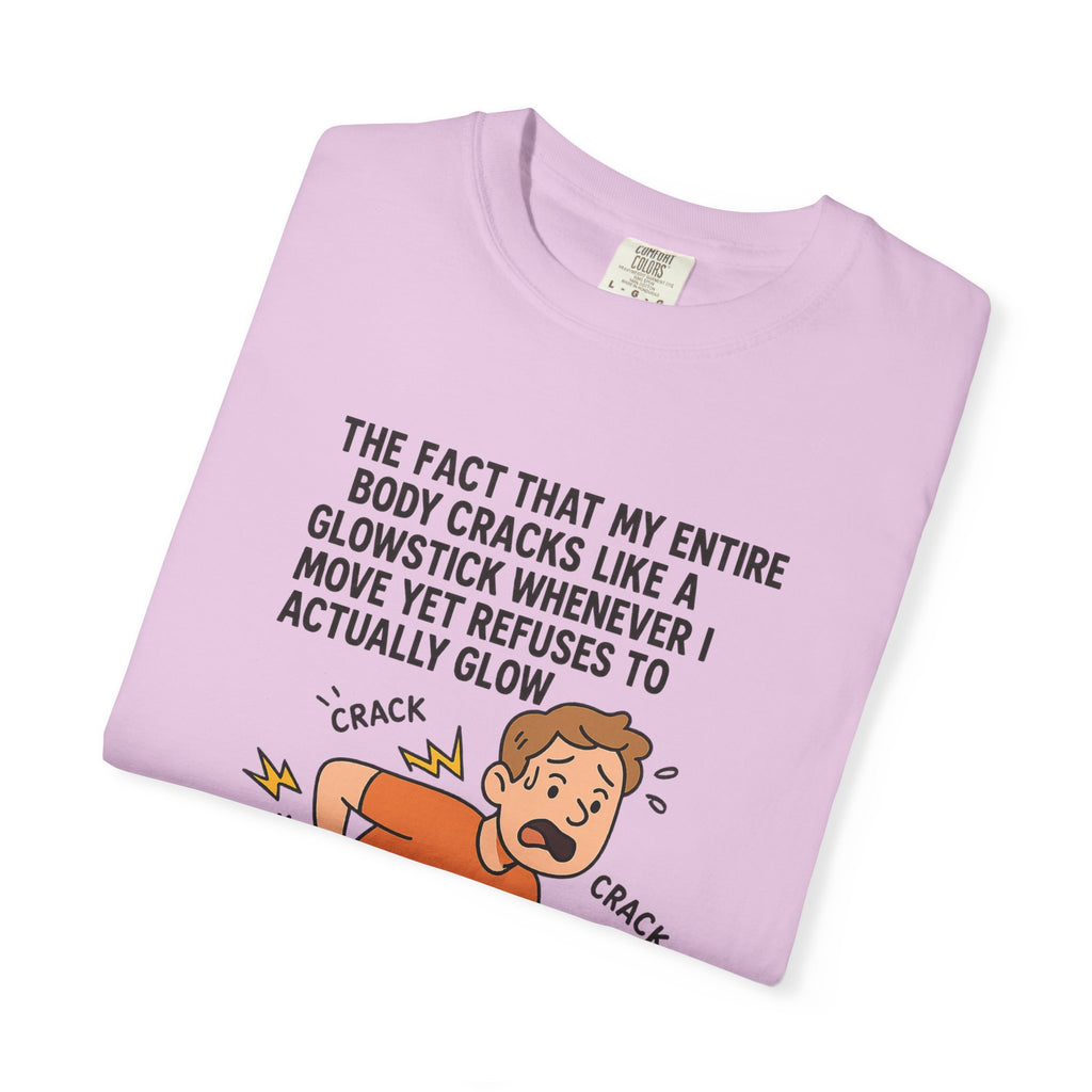 The Fact That My Entire Body Cracks Like A Glowstick Funny Garment-Dyed T-Shirt - "Is Very Disappointing" Glowstick Humor