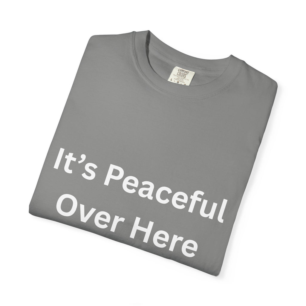 It's Peaceful Over Here Peaceful Vibes Unisex T-Shirt | Relaxation Wear, Casual Gift, Everyday Tee, Positive Quote Shirt, Comfortable Apparel