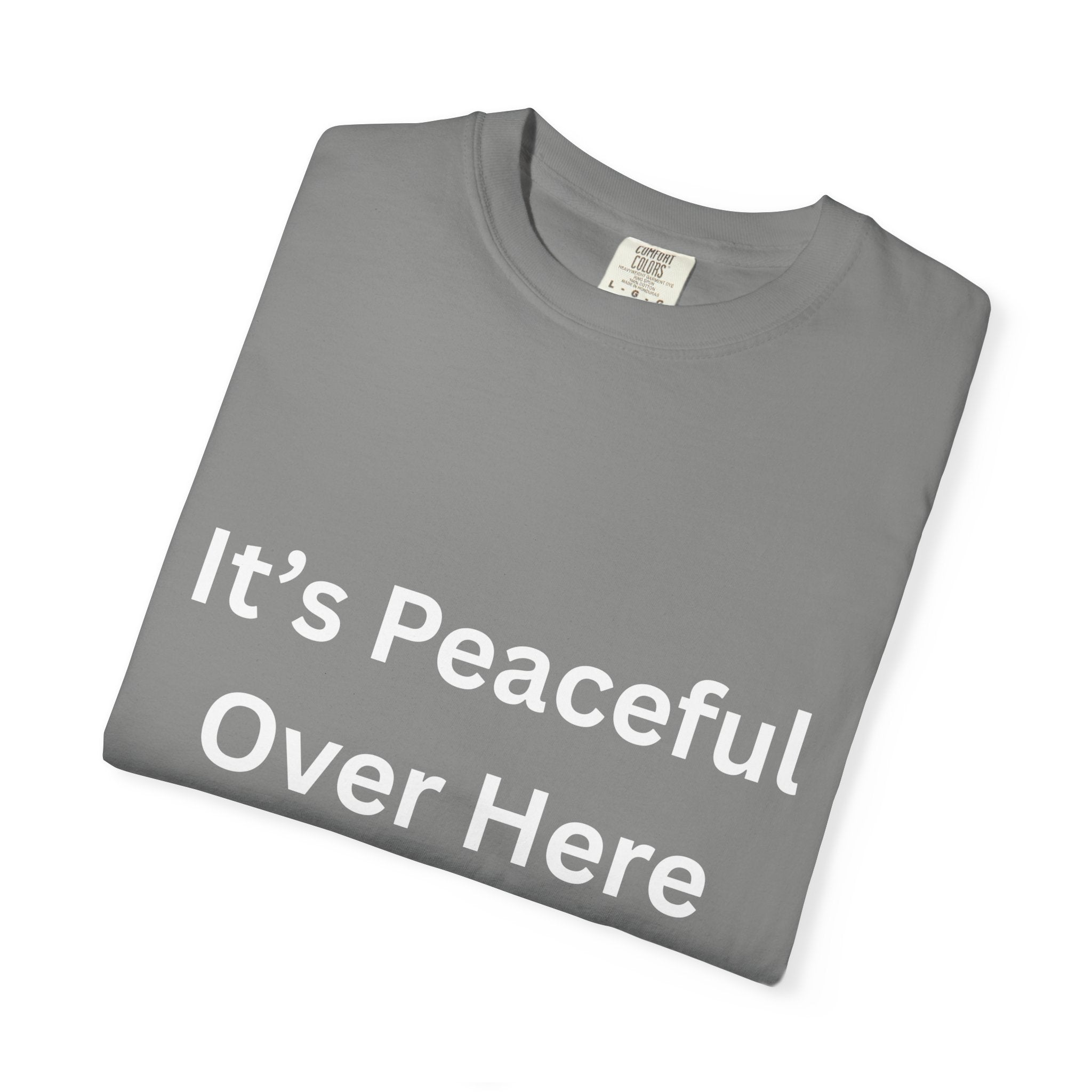It's Peaceful Over Here Peaceful Vibes Unisex T-Shirt | Relaxation Wear, Casual Gift, Everyday Tee, Positive Quote Shirt, Comfortable Apparel