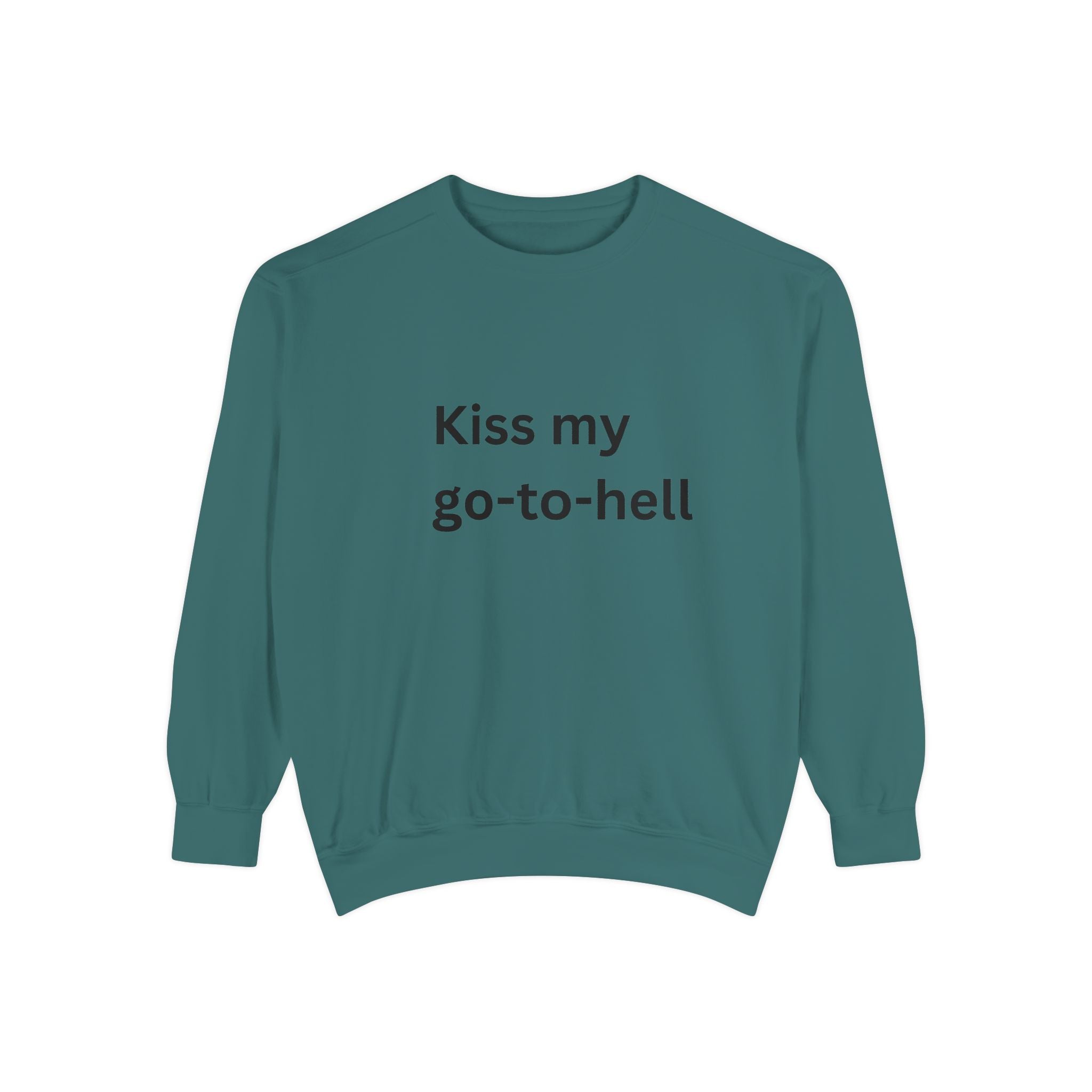 Kiss My Go To Hell Unisex Garment-Dyed Sweatshirt