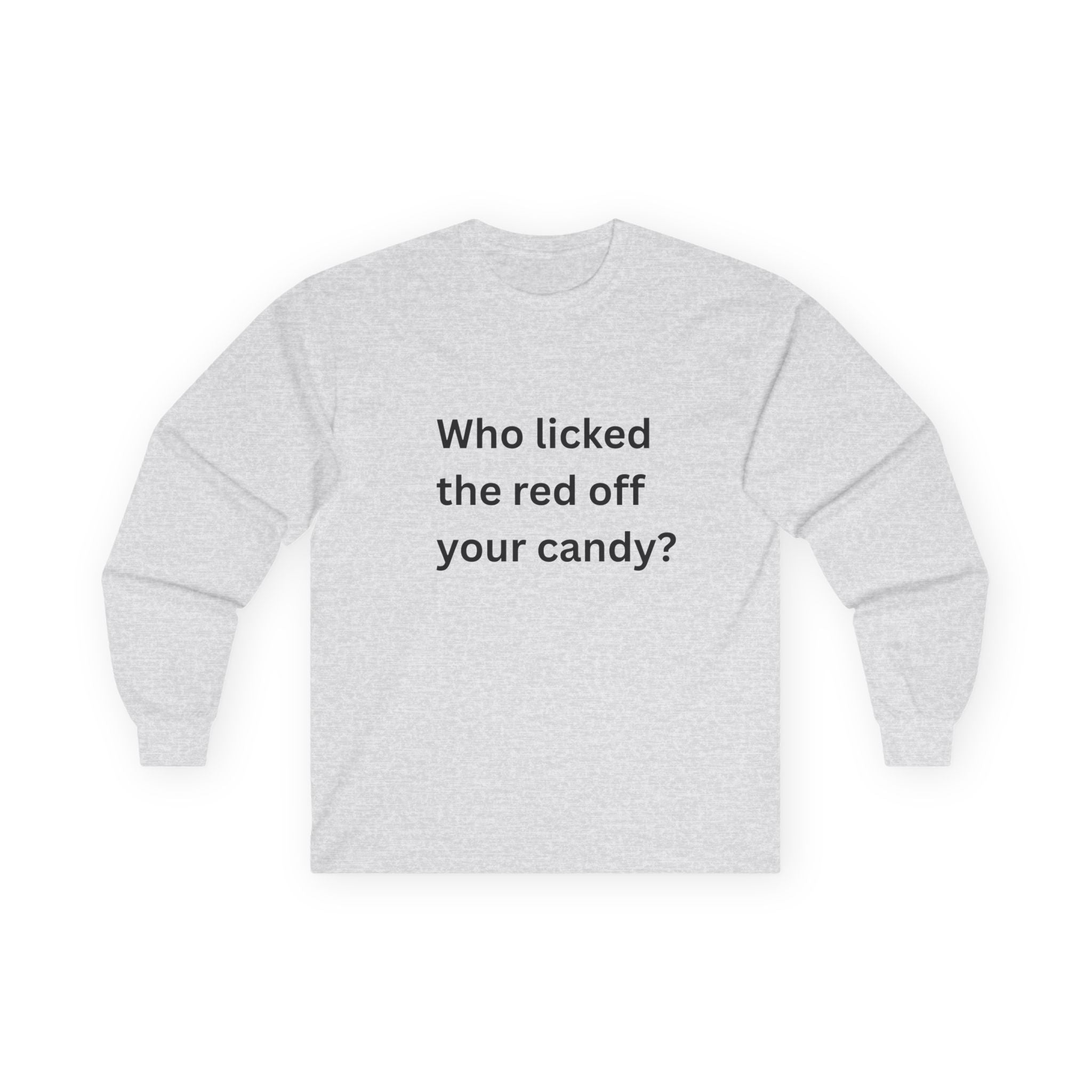 Who Licked The Red Off Your Candy Funny Unisex Ultra Cotton Long Sleeve Tee
