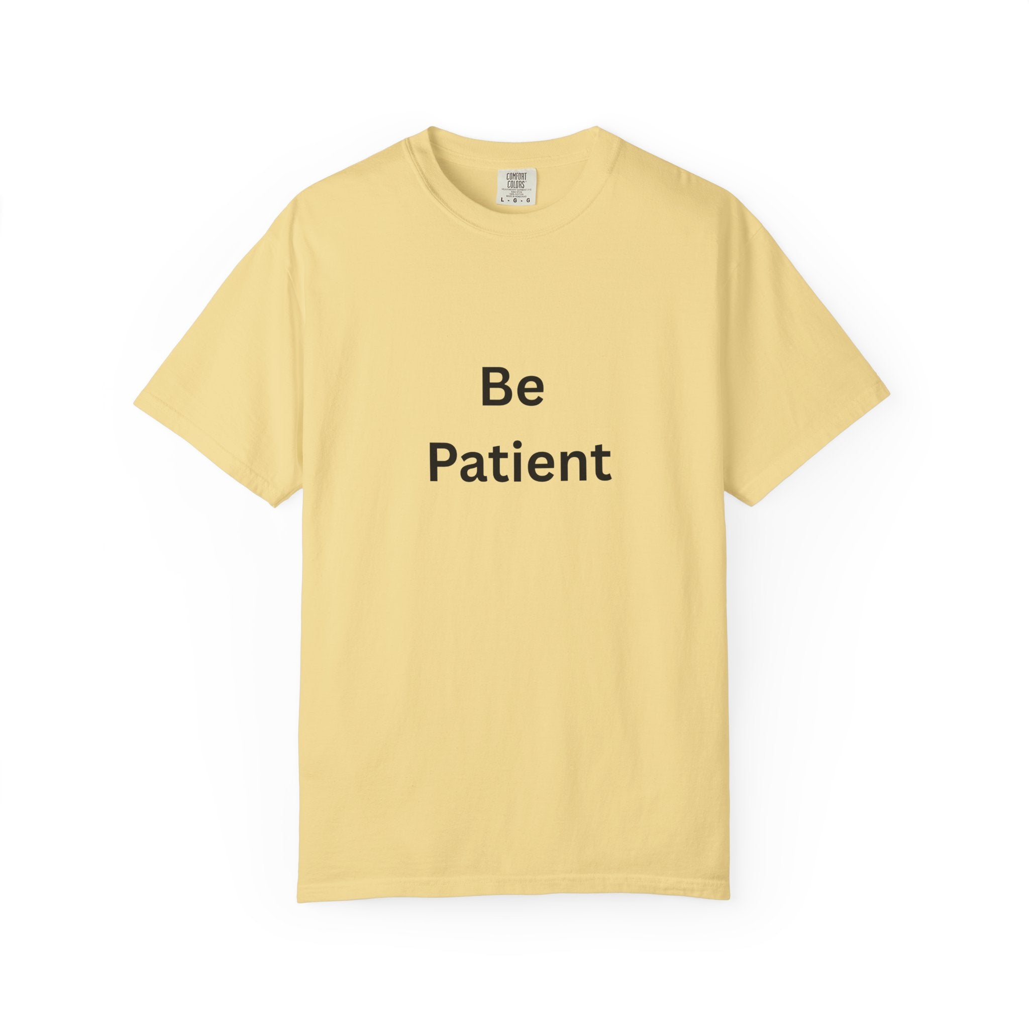 Be Patient Unisex T-Shirt - Motivational Shirt, Casual Wear, Gift for Friends, Birthday Gift, Self-Care Reminder