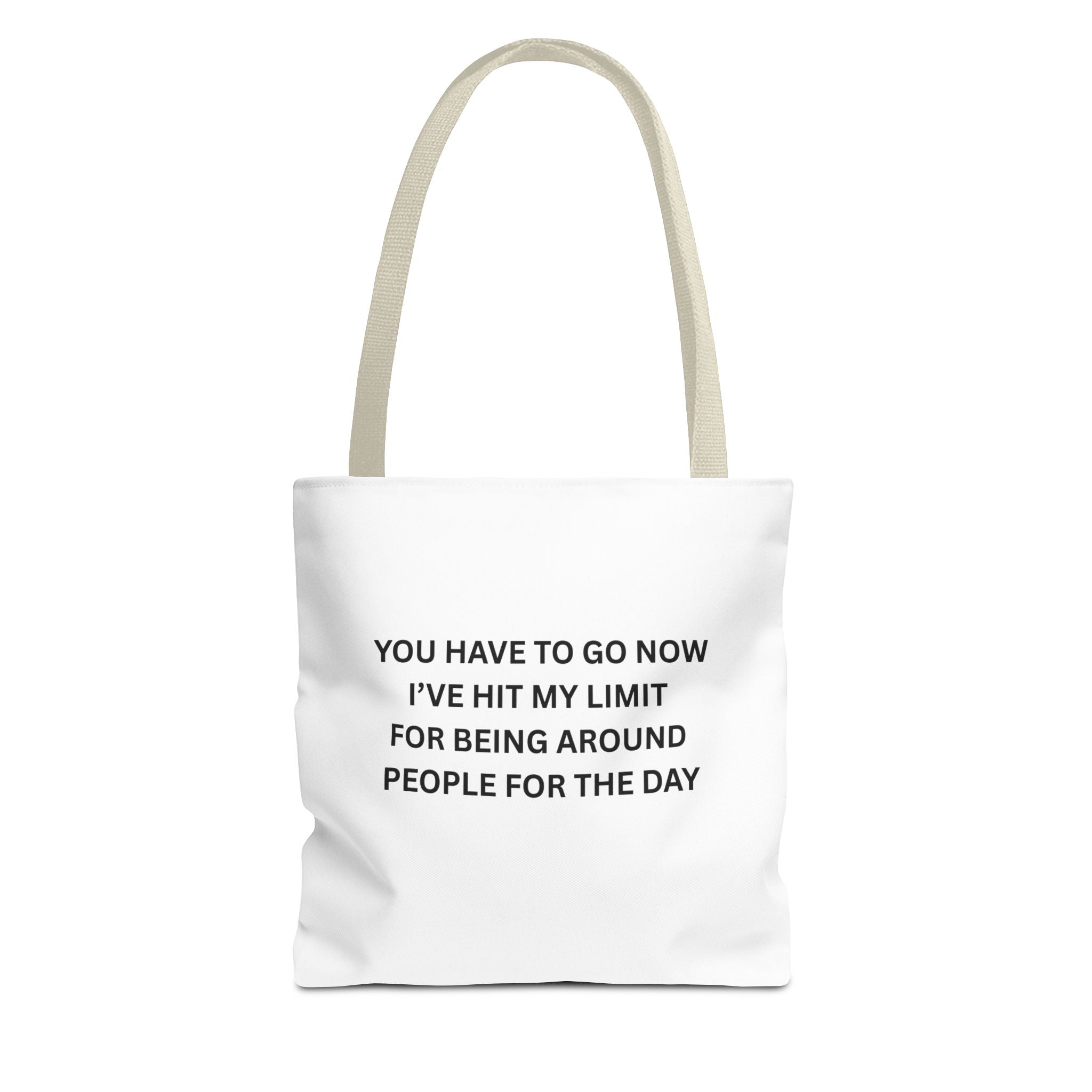 You Have To Go Now I've Hit My LimIt For Being Around People For The Day Tote Bag (AOP)