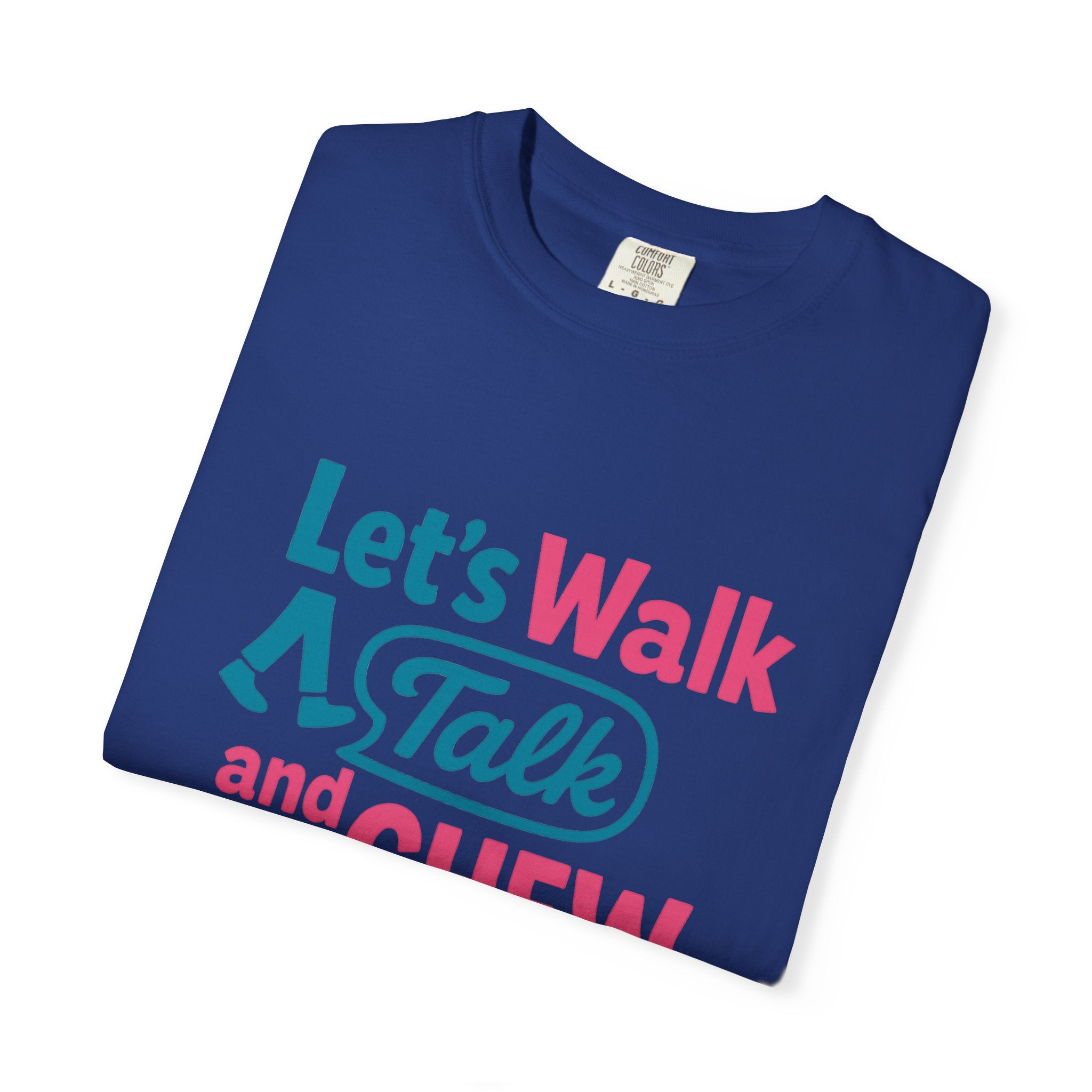 Let's Walk Talk And Chew Gum Funny/ Sarcastic Unisex Garment-Dyed T-shirt