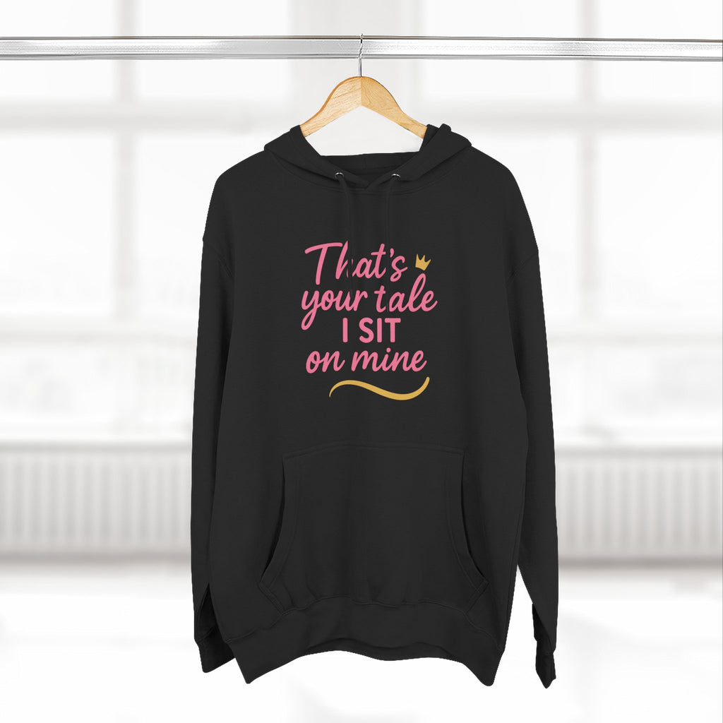 Charming Quote Fleece Hoodie: "That's Your Tale, I Sit on Mine"
