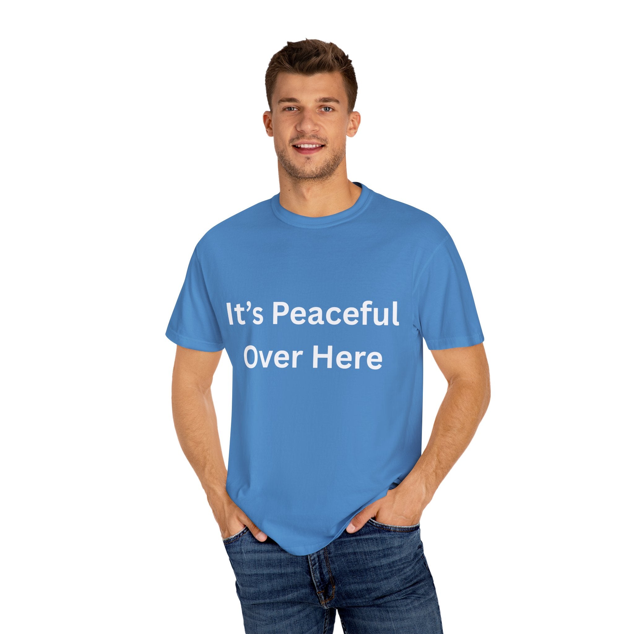 It's Peaceful Over Here Unisex Garment-Dyed Peaceful T-Shirt, Relaxed Summer Top, Casual Gift, Everyday Wear, Inspirational Tee