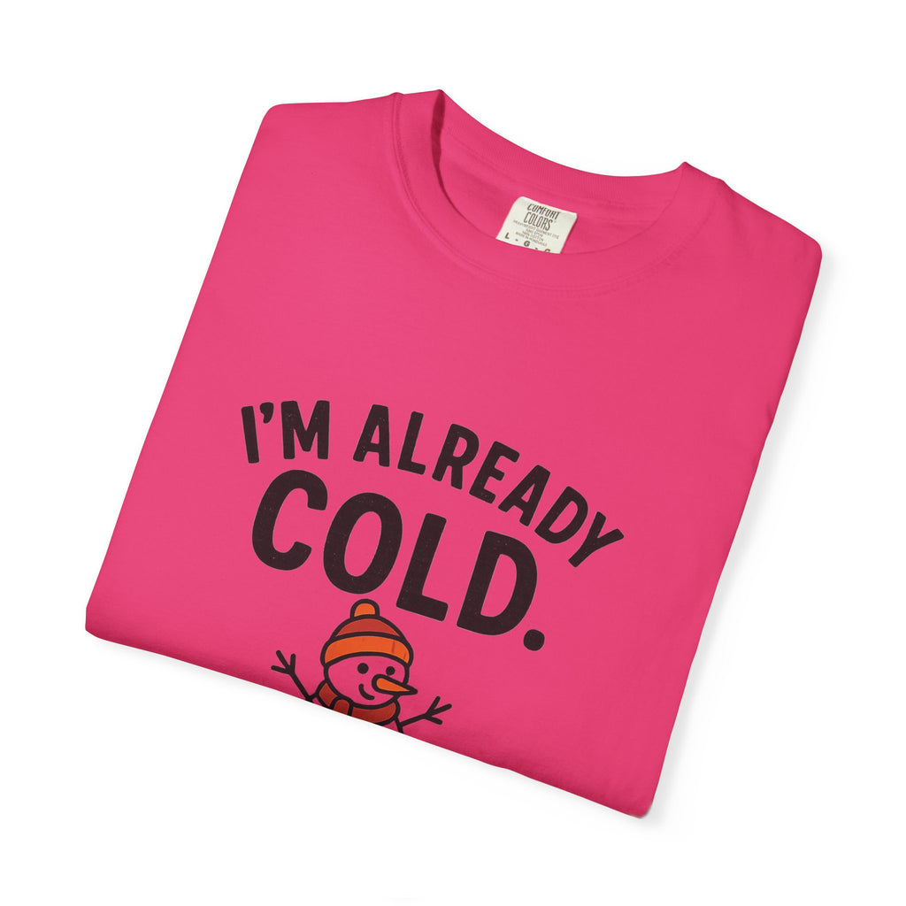 I'm Already Cold Funny Winter T-Shirt for Cold Weather Lovers