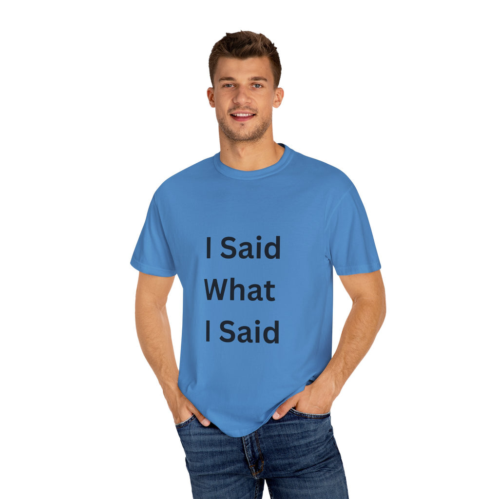 I Said What I Said Unisex Garment-Dyed T-shirt