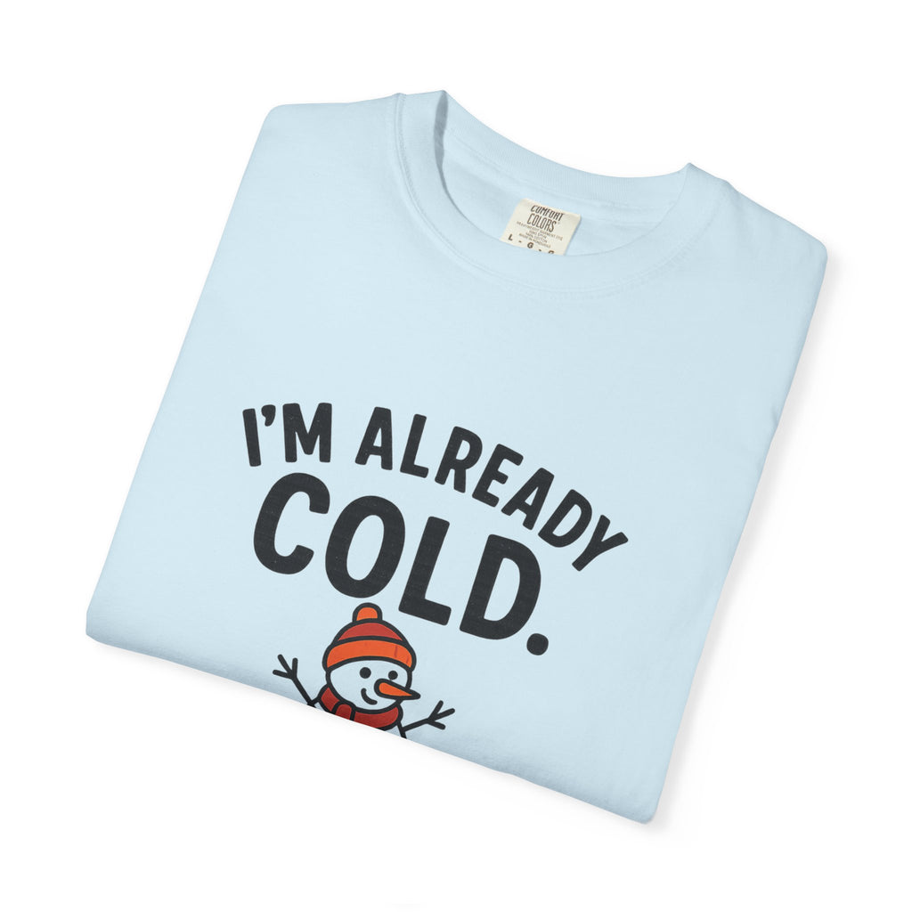 I'm Already Cold Funny Winter T-Shirt for Cold Weather Lovers