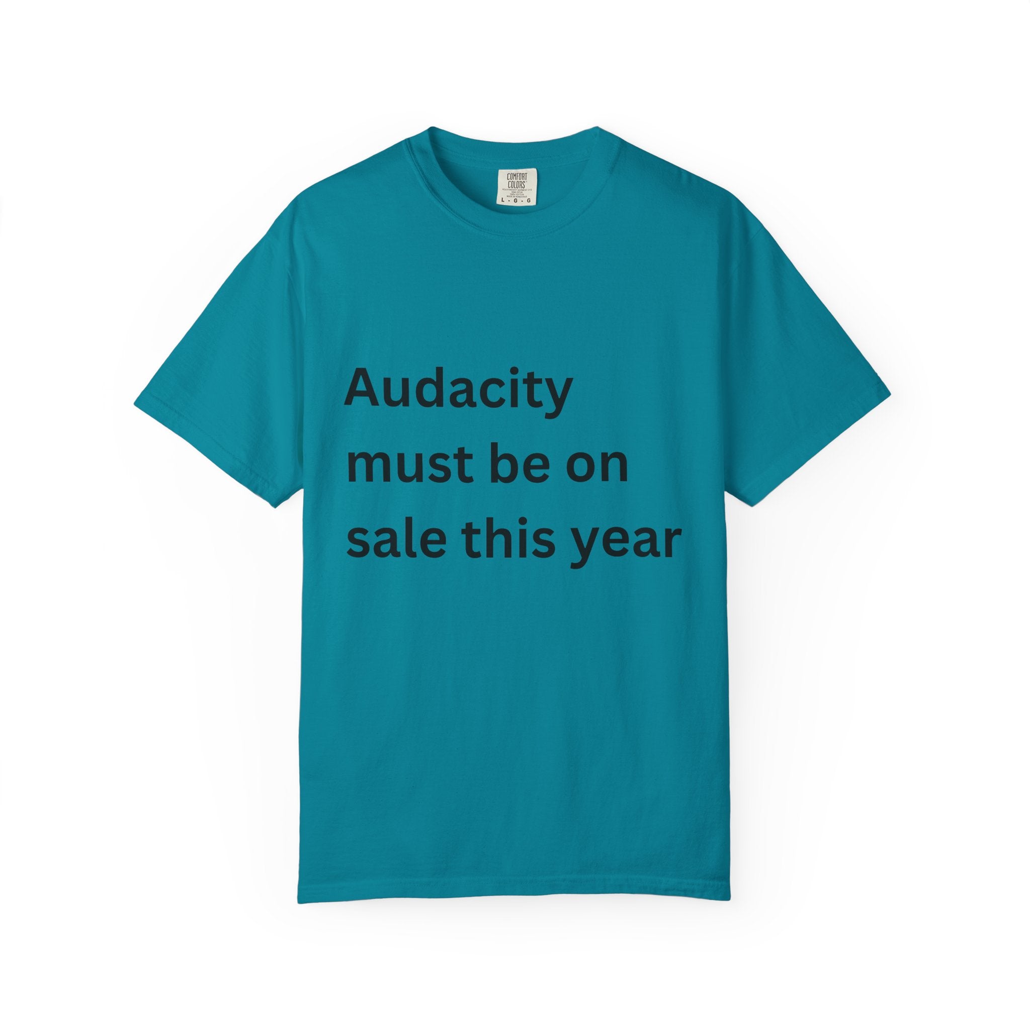 Audacity Must Be On Sale This Year Funny Unisex Garment-Dyed T-shirt