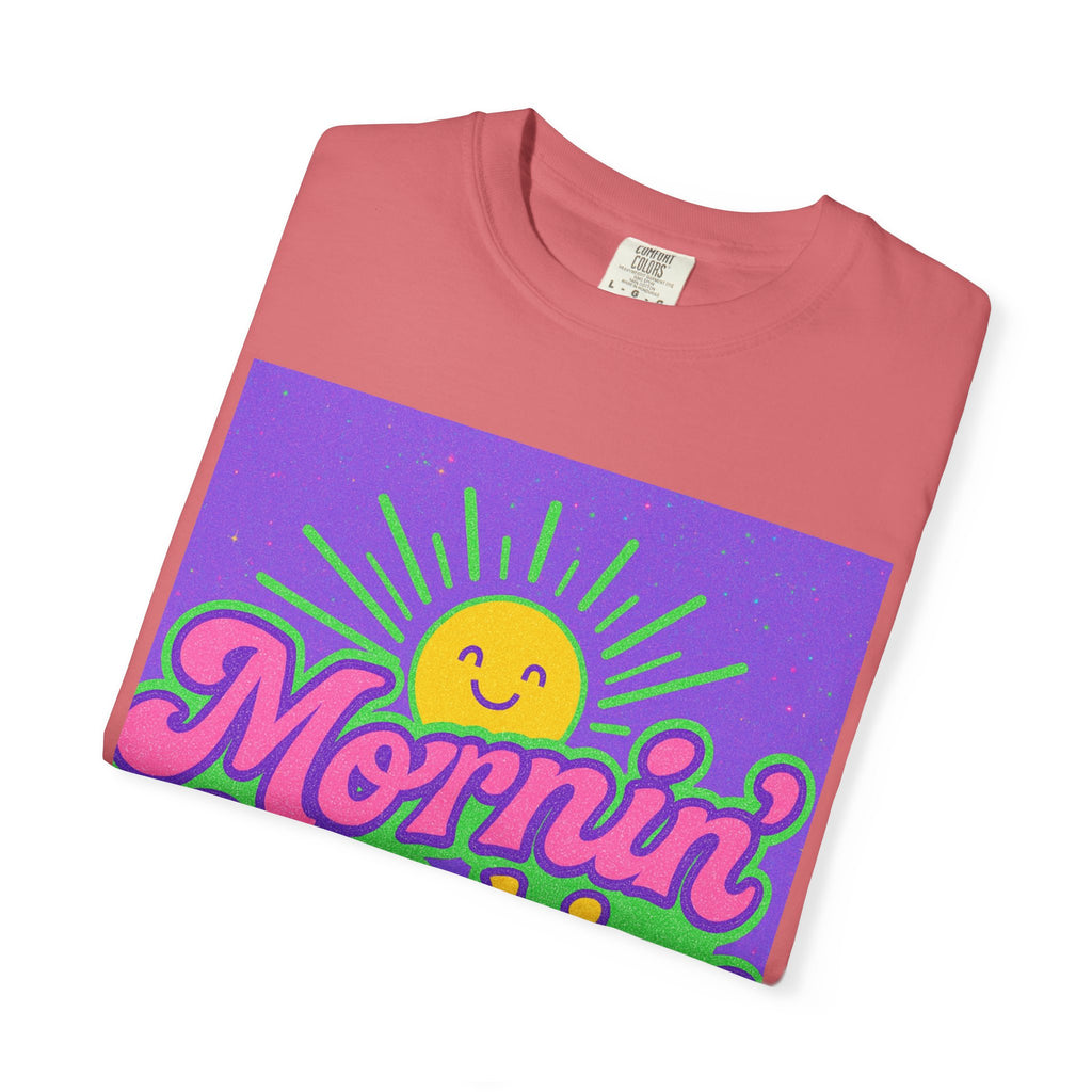 Mornin' Sunshine Unisex Garment-Dyed T-Shirt