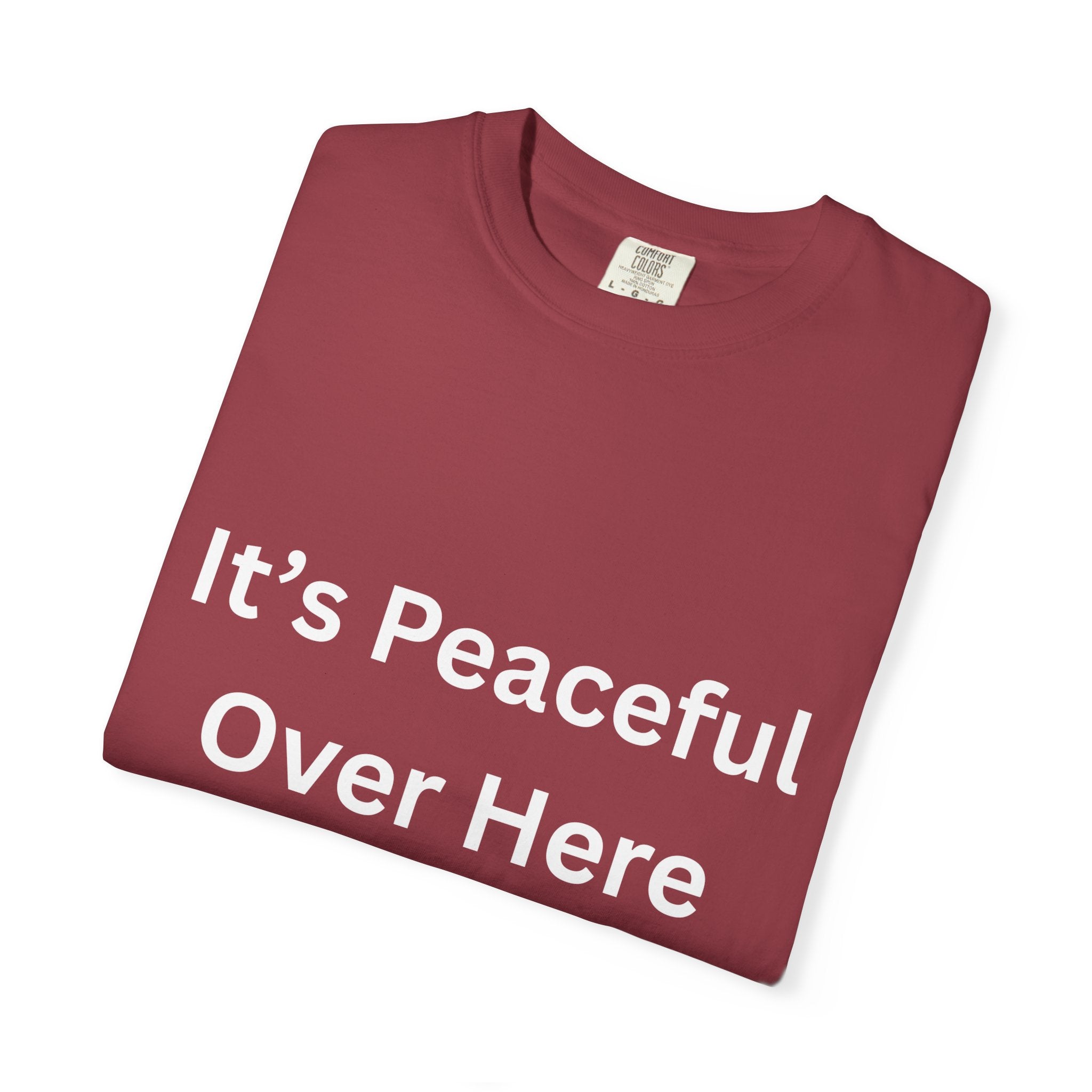 It's Peaceful Over Here Peaceful Vibes Unisex T-Shirt | Relaxation Wear, Casual Gift, Everyday Tee, Positive Quote Shirt, Comfortable Apparel