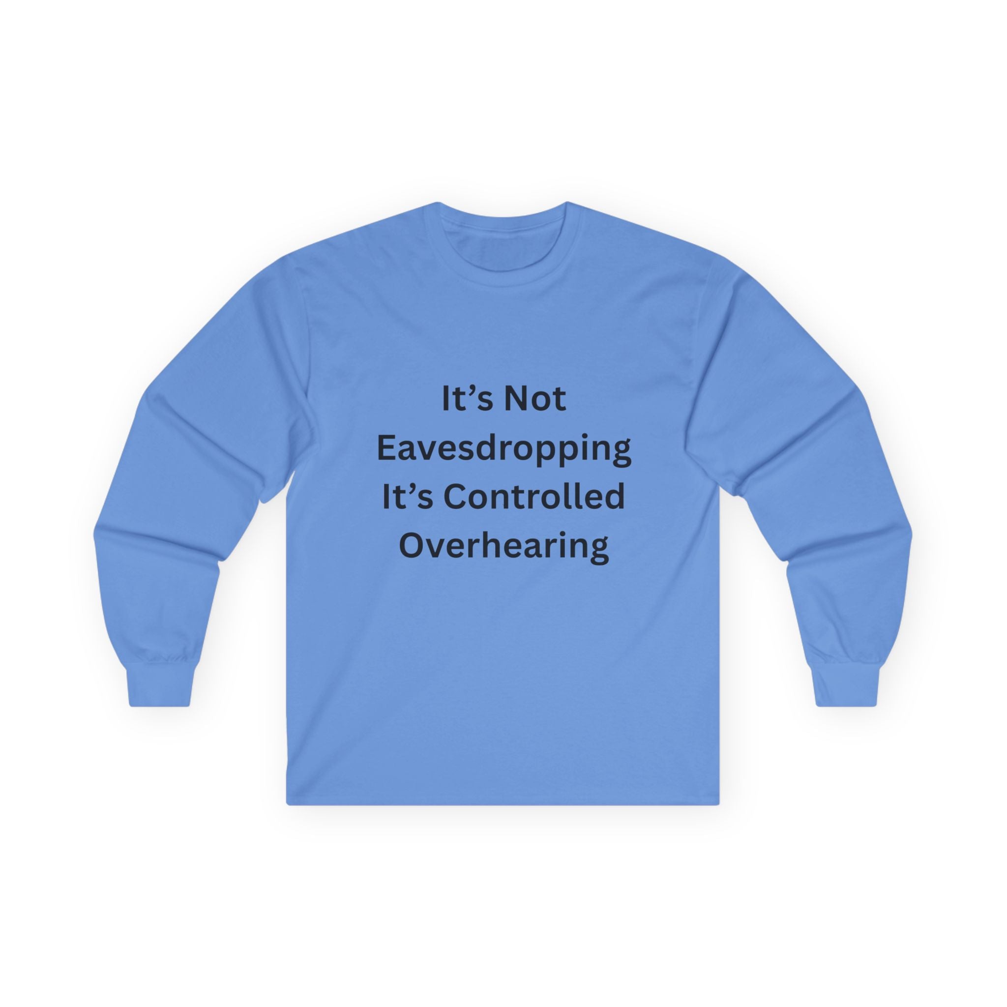 It's Not Eavesdropping, It's Controlled Overhearing Funny Unisex Long Sleeve Tee - Witty Oversized Tee for Everyday Wear, Casual Humor Gift, Perfect for Birthdays, Parties, and More