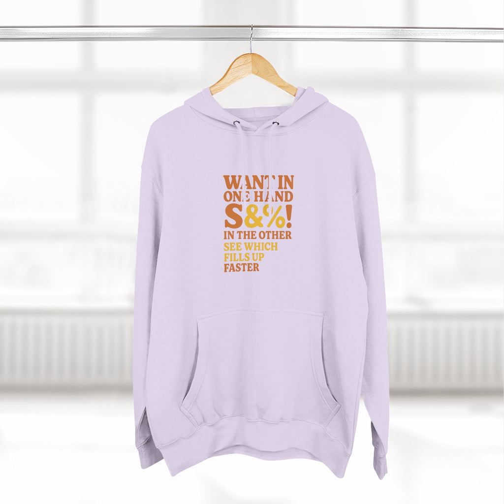 Want In One Hand S&%! In The Other Funny Three-Panel Fleece Hoodie