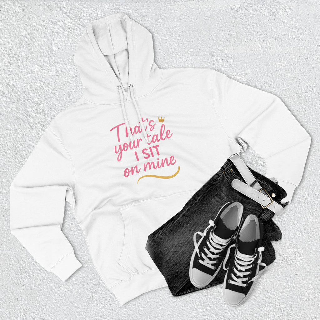 Charming Quote Fleece Hoodie: "That's Your Tale, I Sit on Mine"