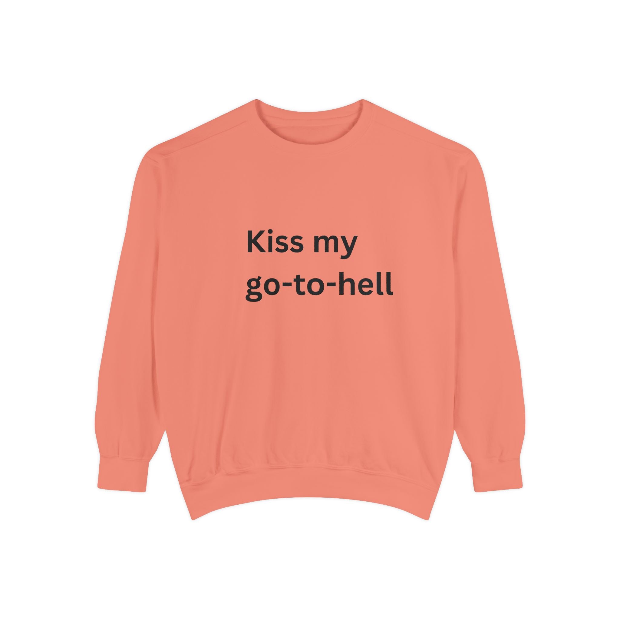 Kiss My Go To Hell Unisex Garment-Dyed Sweatshirt