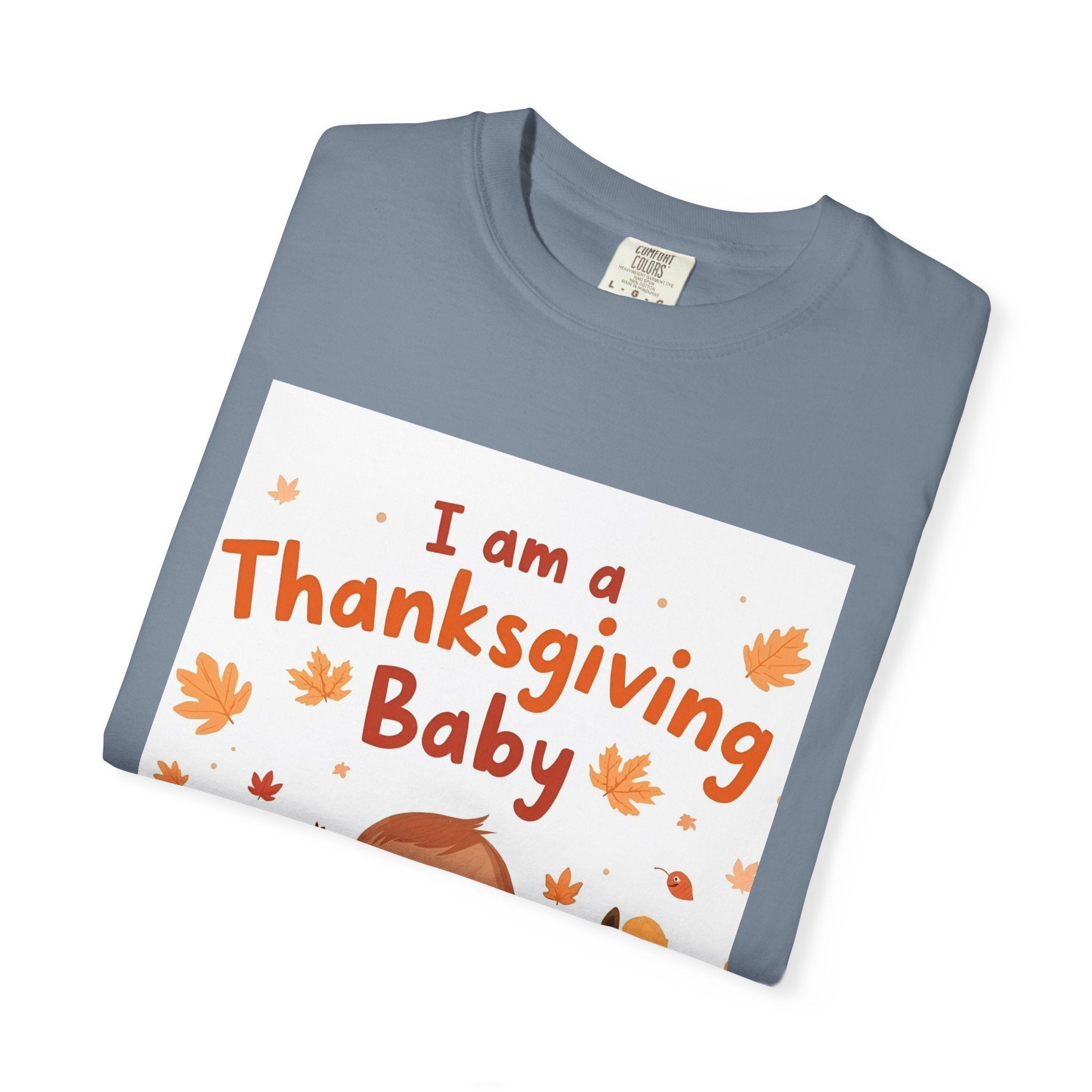 I Am A Thanksgiving Baby Unisex Garment-Dyed T-shirt