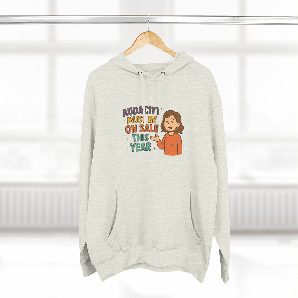 Audacity Must Be On Sale This Year Funny Three-Panel Fleece Hoodie