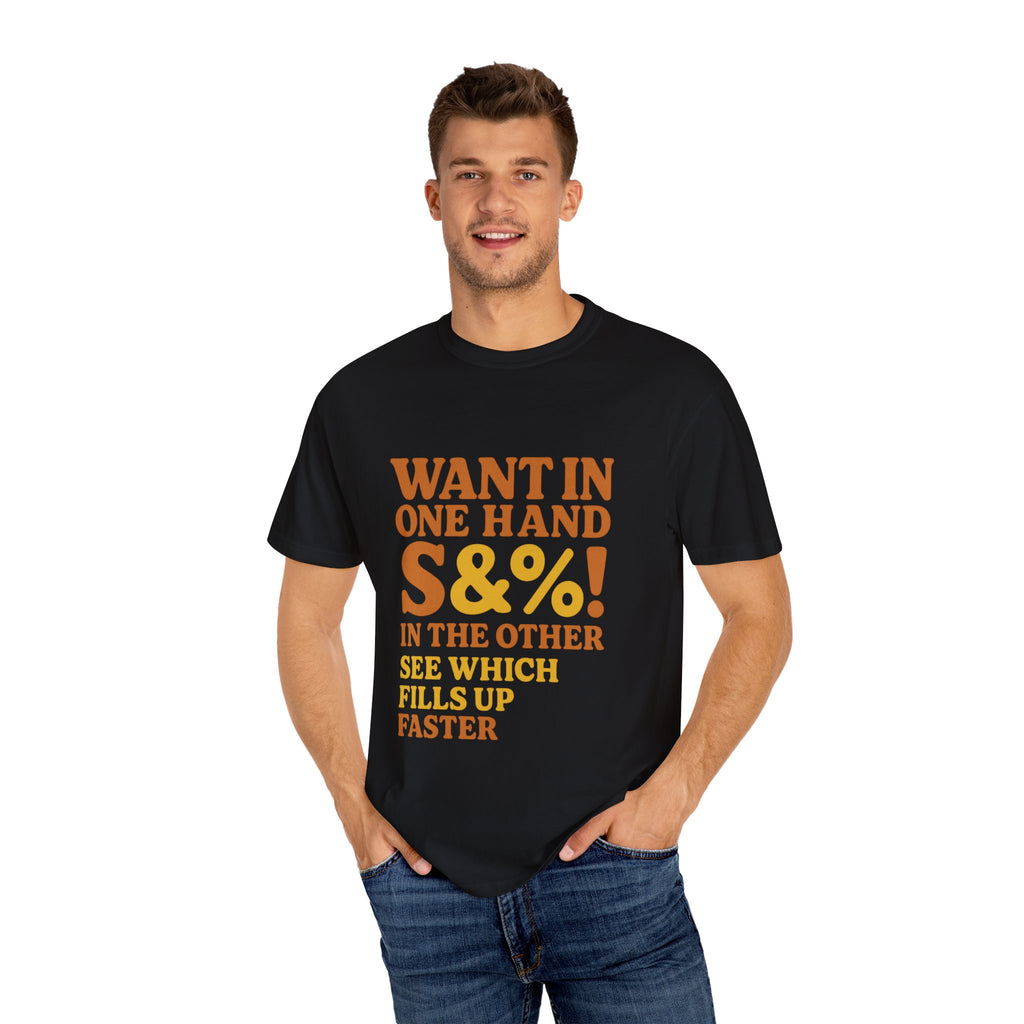 Want In One Hand S&%! In The Other Funny Unisex Garment-Dyed T-shirt