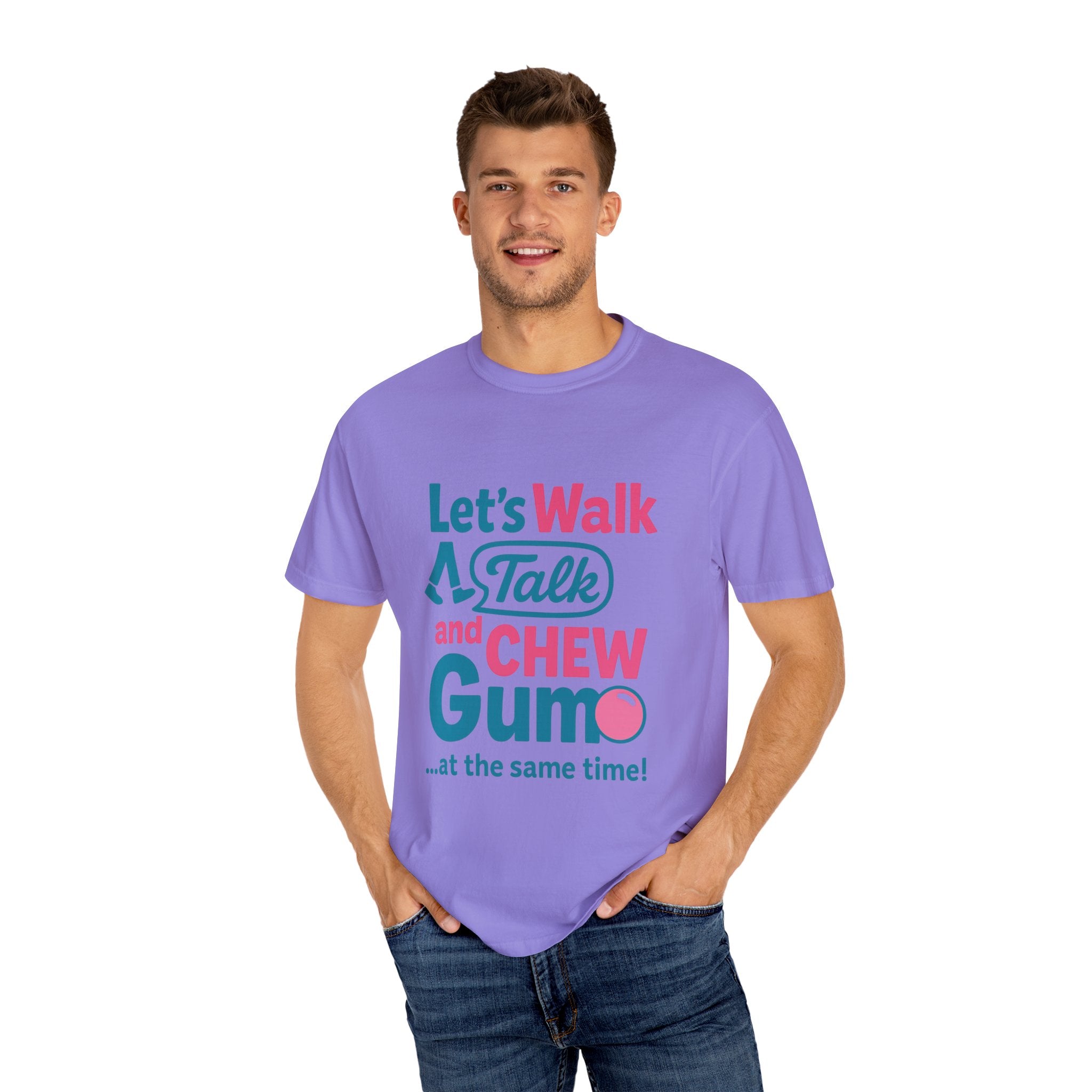 Let's Walk Talk And Chew Gum Funny/ Sarcastic Unisex Garment-Dyed T-shirt