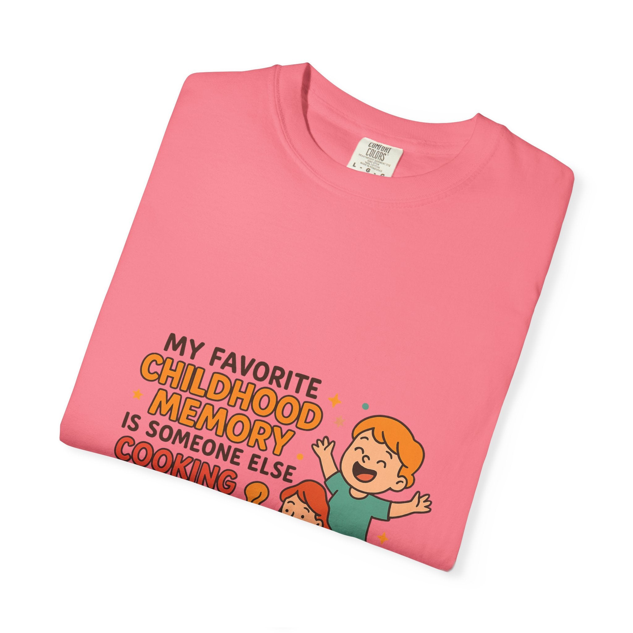 My Favorite Childhood Memory Is Someone Else Cooking Dinner Childhood Memory T-shirt - Fun, Nostalgic Apparel for Family Gatherings, Casual Days, Gifts, and Cooking Adventures