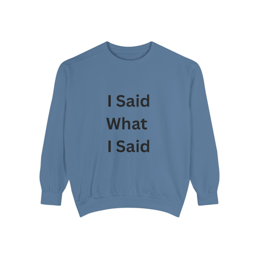 I Said What I Said Unisex Garment-Dyed Sweatshirt